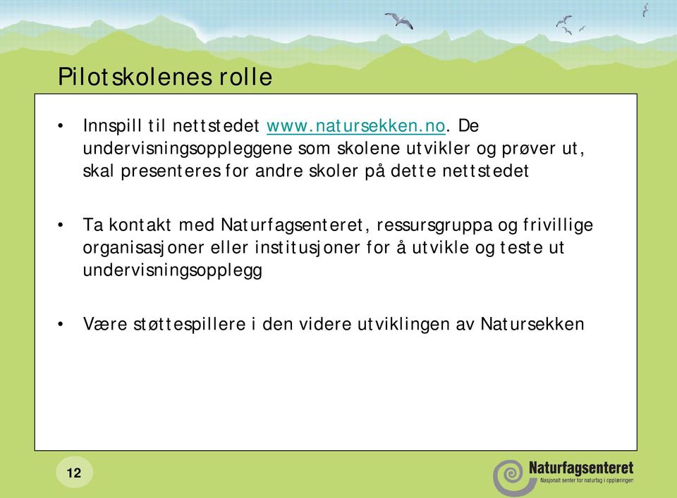 på dette nettstedet Ta kontakt med Naturfagsenteret, ressursgruppa og frivillige organisasjoner