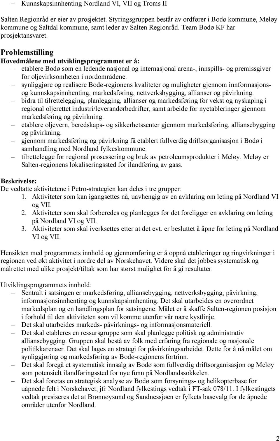 Problemstilling Hovedmålene med utviklingsprogrammet er å: etablere Bodø som en ledende nasjonal og internasjonal arena-, innspills- og premissgiver for oljevirksomheten i nordområdene.