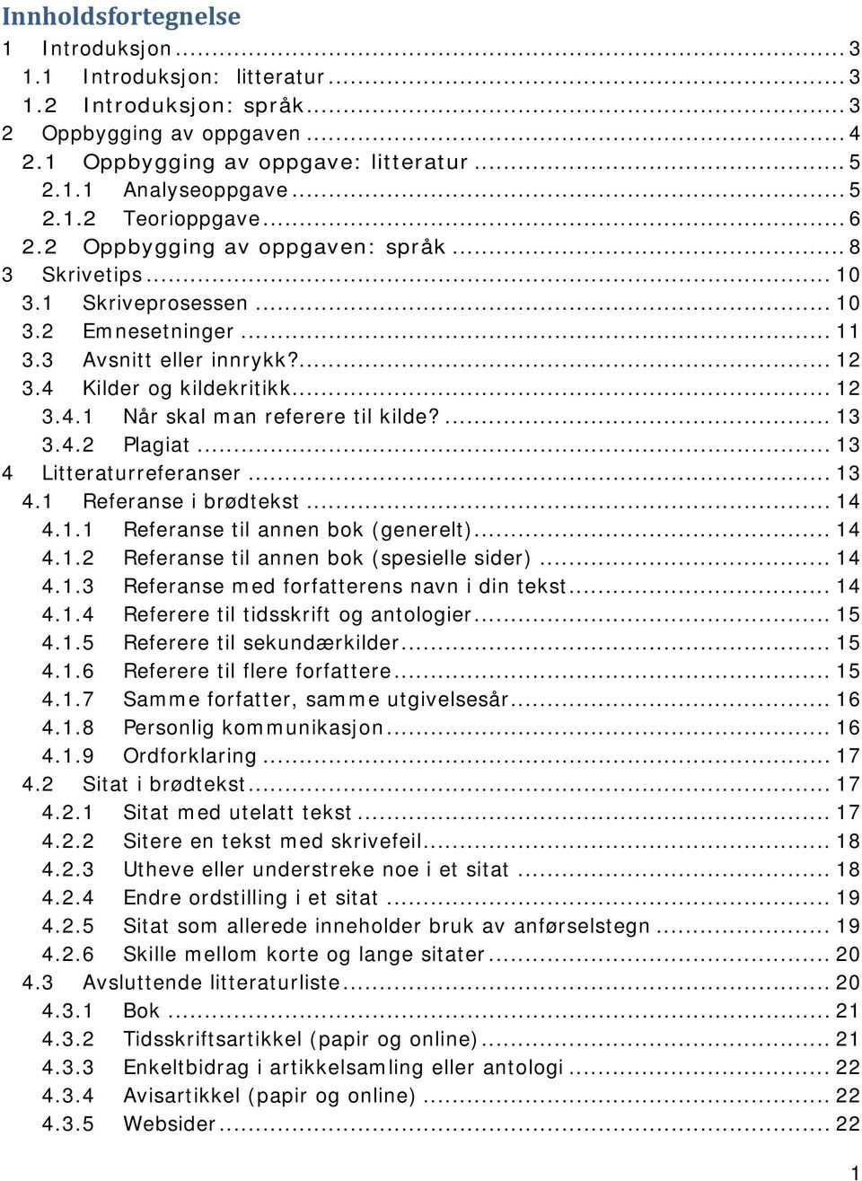 .. 12 3.4.1 Når skal man referere til kilde?... 13 3.4.2 Plagiat... 13 4 Litteraturreferanser... 13 4.1 Referanse i brødtekst... 14 4.1.1 Referanse til annen bok (generelt)... 14 4.1.2 Referanse til annen bok (spesielle sider).