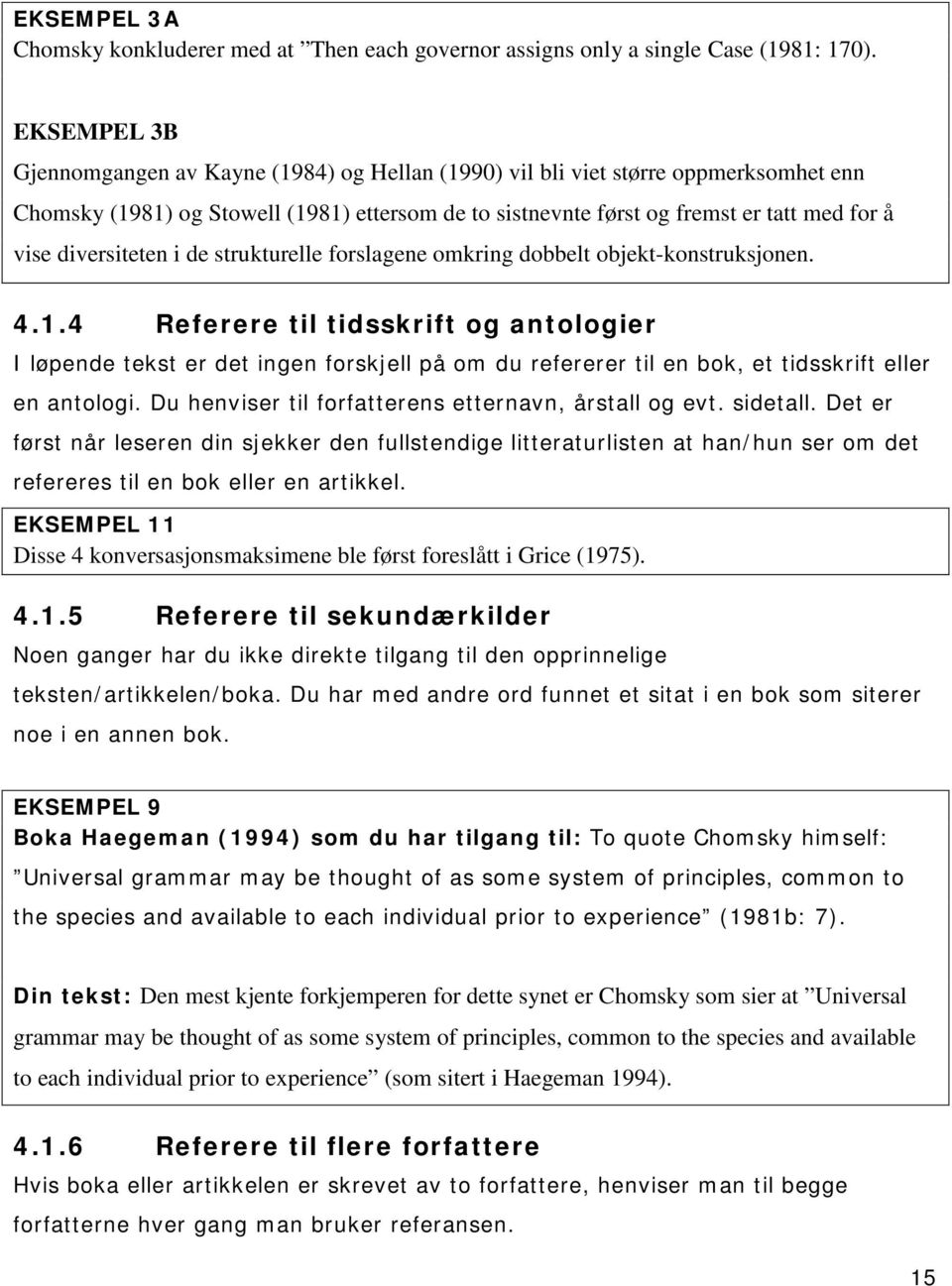 diversiteten i de strukturelle forslagene omkring dobbelt objekt-konstruksjonen. 4.1.