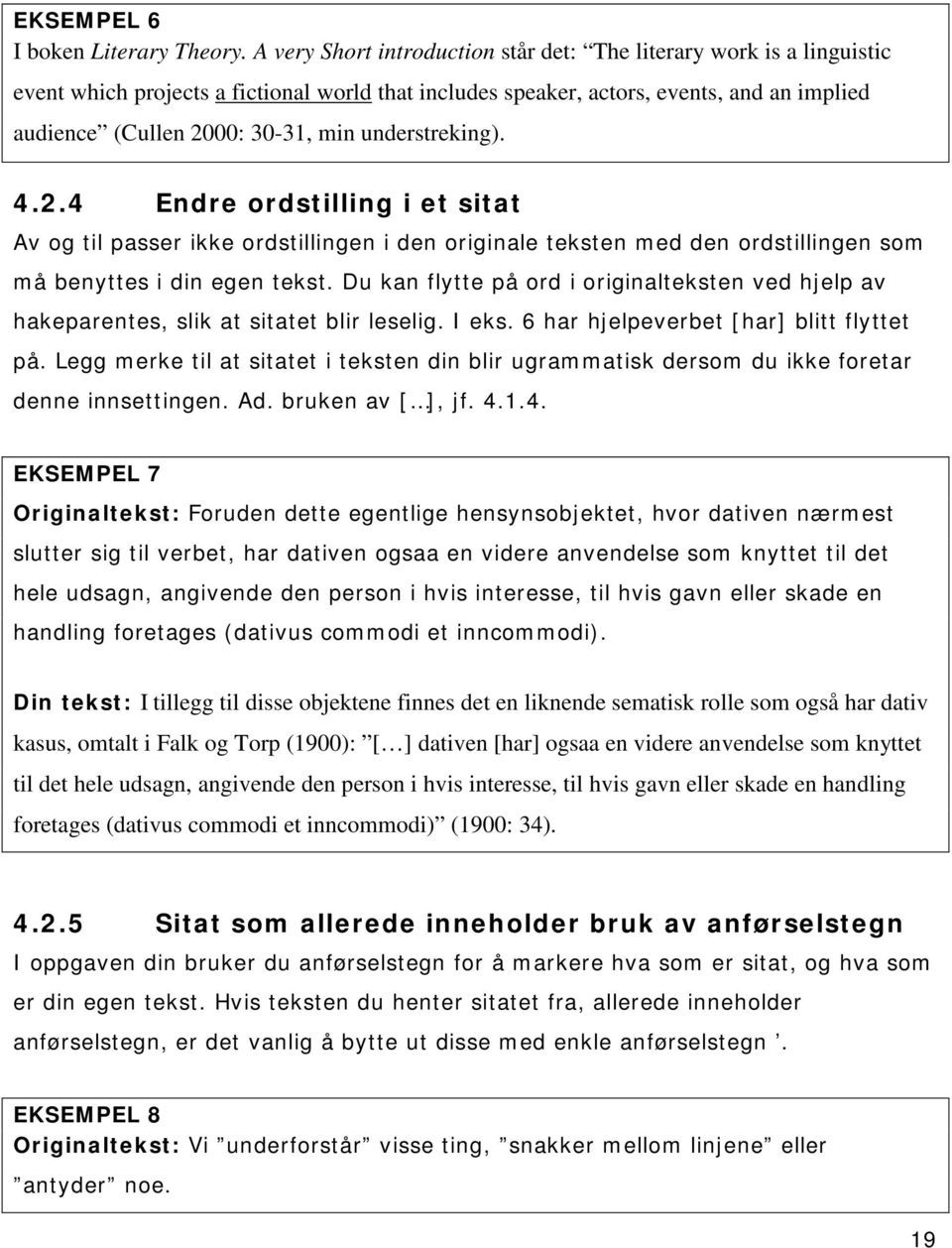 understreking). 4.2.4 Endre ordstilling i et sitat Av og til passer ikke ordstillingen i den originale teksten med den ordstillingen som må benyttes i din egen tekst.