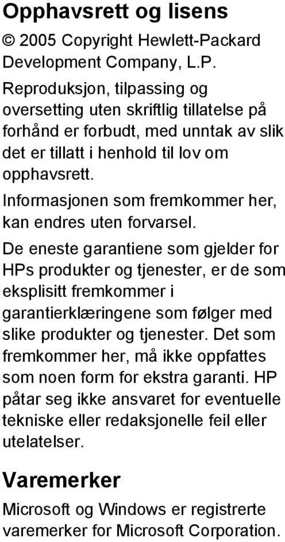 Reproduksjon, tilpassing og oversetting uten skriftlig tillatelse på forhånd er forbudt, med unntak av slik det er tillatt i henhold til lov om opphavsrett.