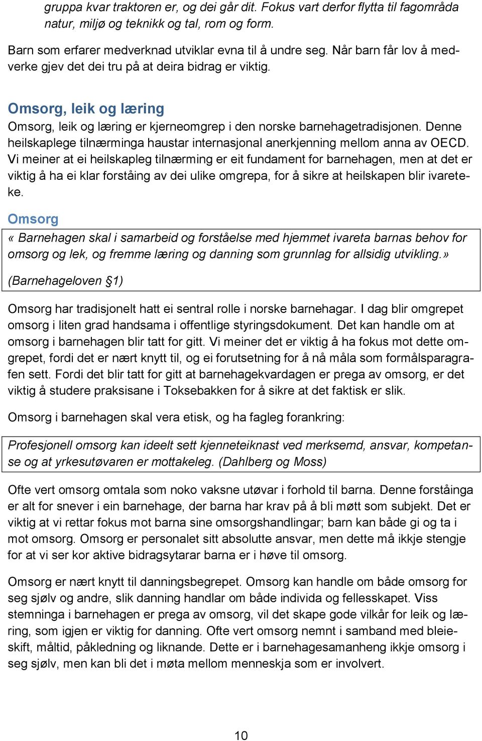 Denne heilskaplege tilnærminga haustar internasjonal anerkjenning mellom anna av OECD.