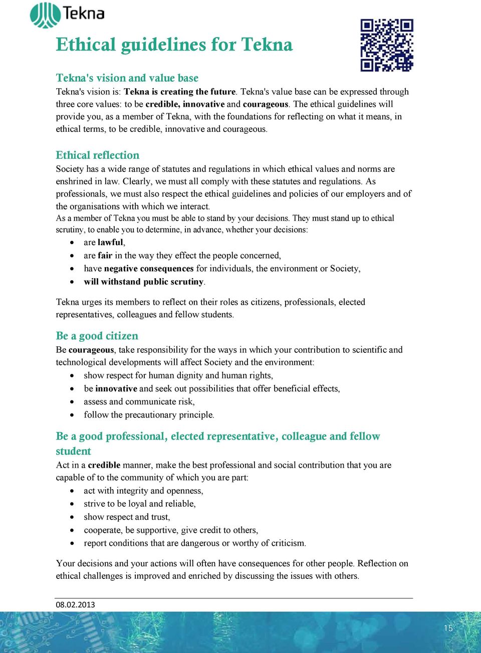 The ethical guidelines will provide you, as a member of Tekna, with the foundations for reflecting on what it means, in ethical terms, to be credible, innovative and courageous.