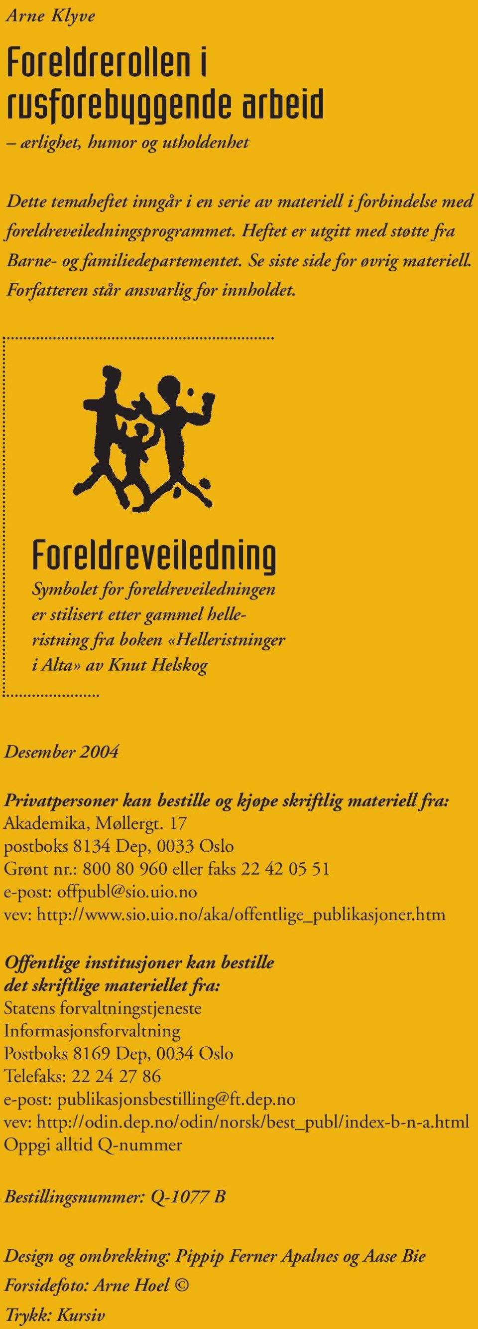 Foreldreveiledning Symbolet for foreldreveiledningen er stilisert etter gammel helleristning fra boken «Helleristninger i Alta» av Knut Helskog Desember 2004 Privatpersoner kan bestille og kjøpe