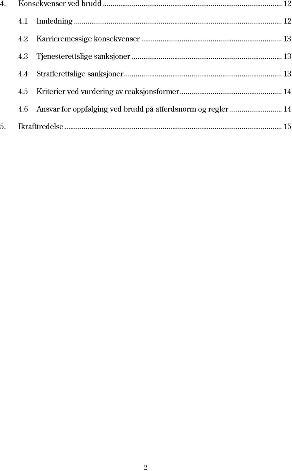 .. 13 4.5 Kriterier ved vurdering av reaksjonsformer... 14 4.