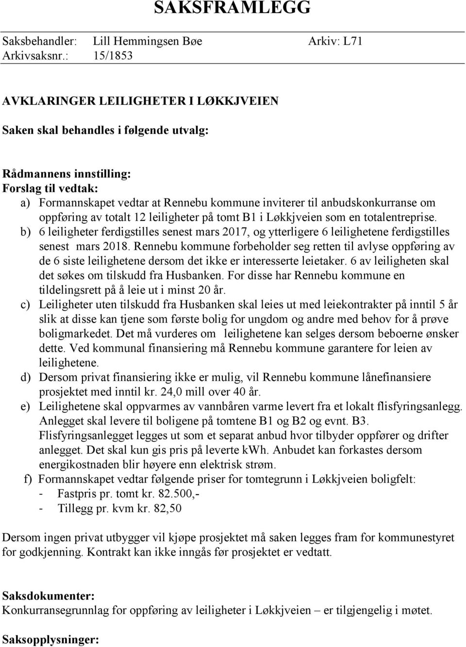 anbudskonkurranse om oppføring av totalt 12 leiligheter på tomt B1 i Løkkjveien som en totalentreprise.