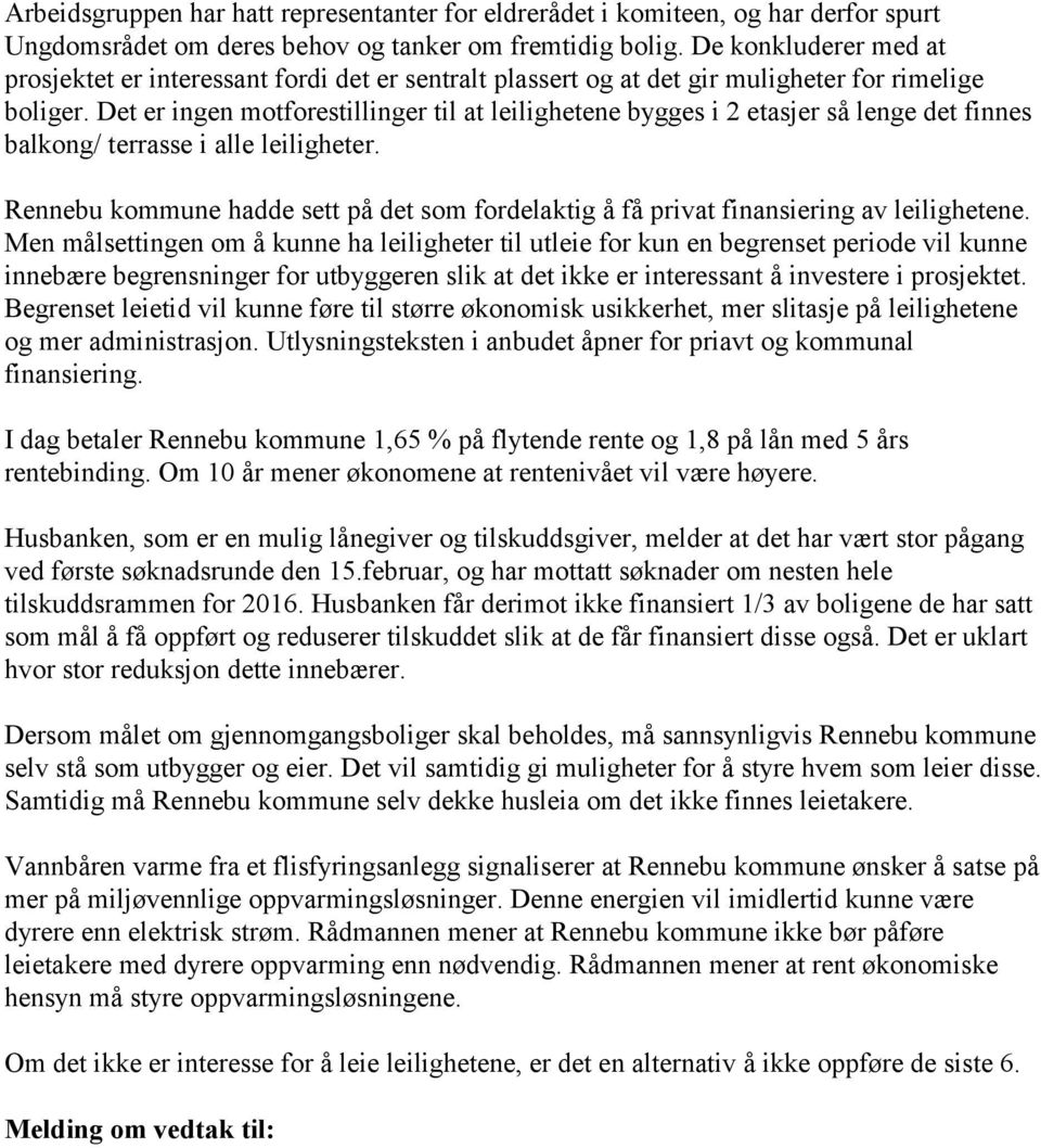 Det er ingen motforestillinger til at leilighetene bygges i 2 etasjer så lenge det finnes balkong/ terrasse i alle leiligheter.