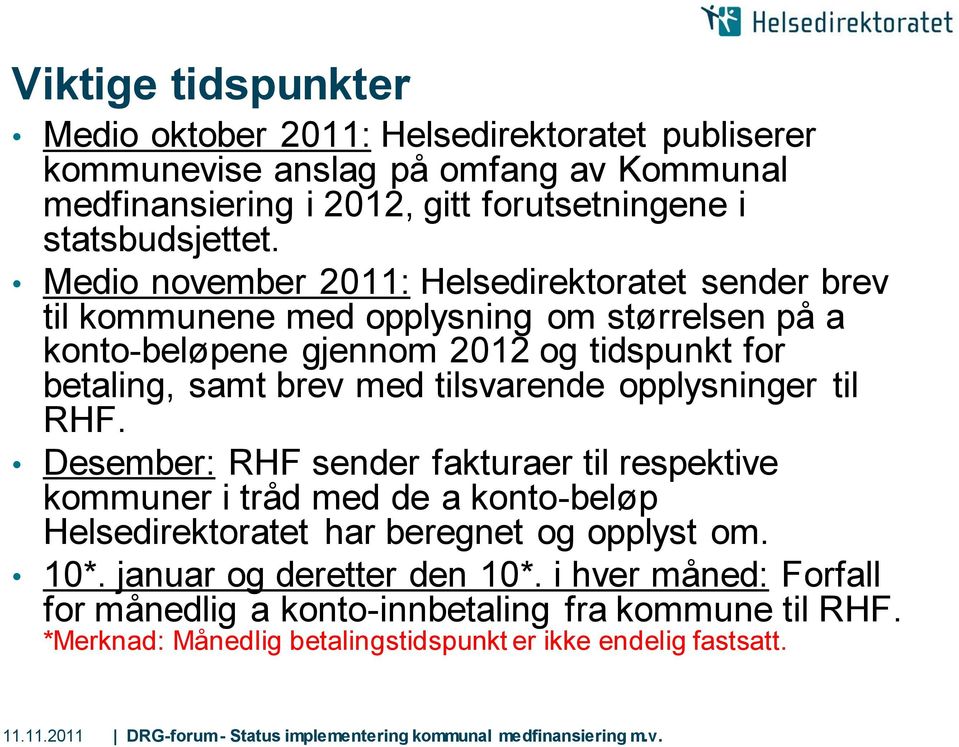 Medio november 2011: Helsedirektoratet sender brev til kommunene med opplysning om størrelsen på a konto-beløpene gjennom 2012 og tidspunkt for betaling, samt brev med