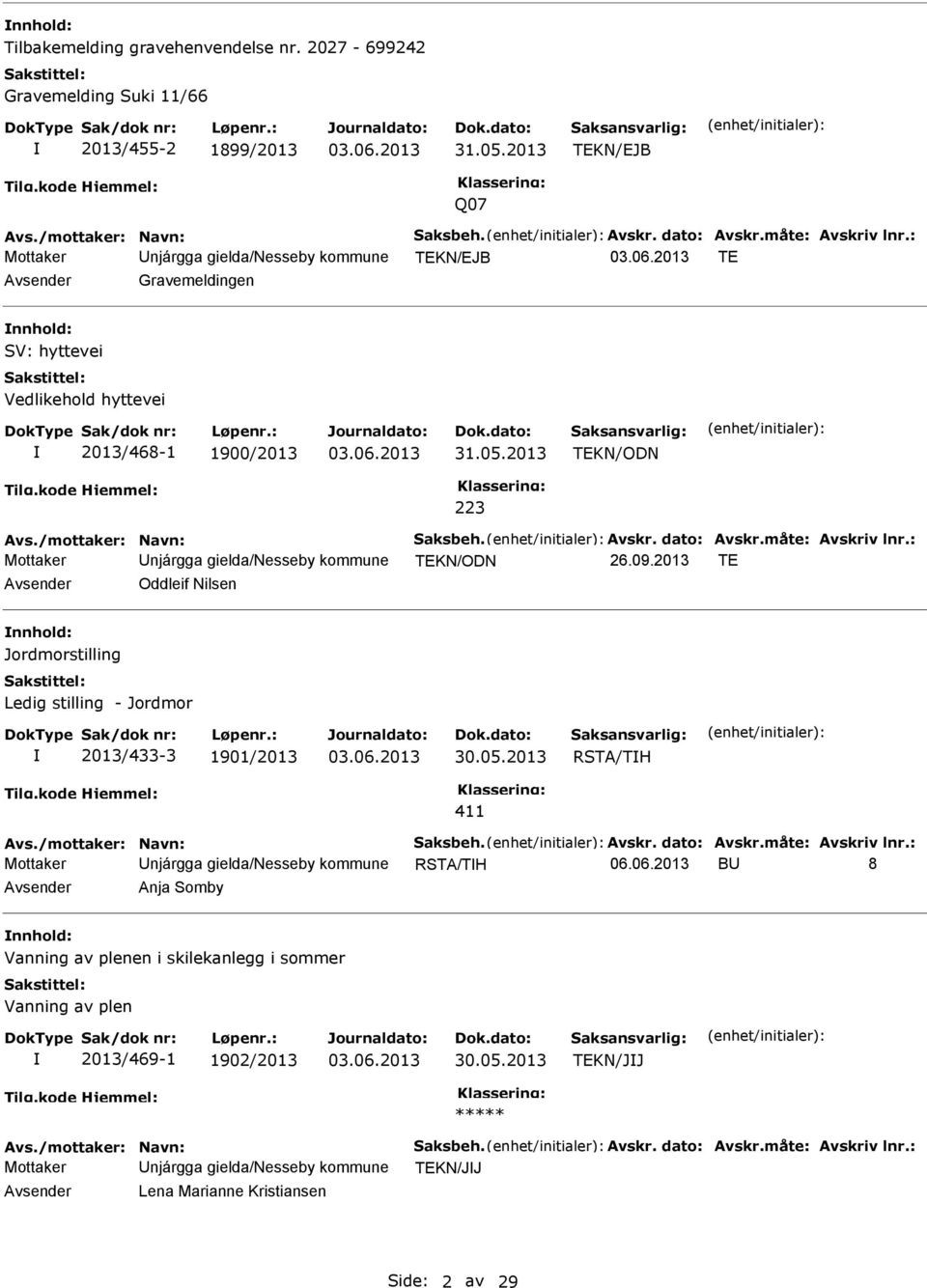 dato: Avskr.måte: Avskriv lnr.: Mottaker Unjárgga gielda/nesseby kommune TEKN/ODN 26.09.2013 TE Avsender Oddleif Nilsen nnhold: Jordmorstilling Ledig stilling - Jordmor 2013/433-3 1901/2013 30.05.