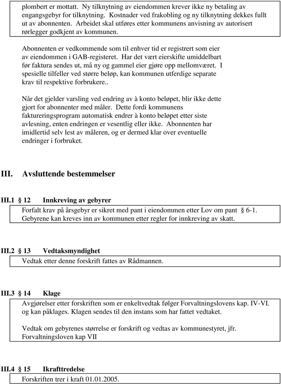 Har det vært eierskifte umiddelbart før faktura sendes ut, må ny og gammel eier gjøre opp mellomværet.