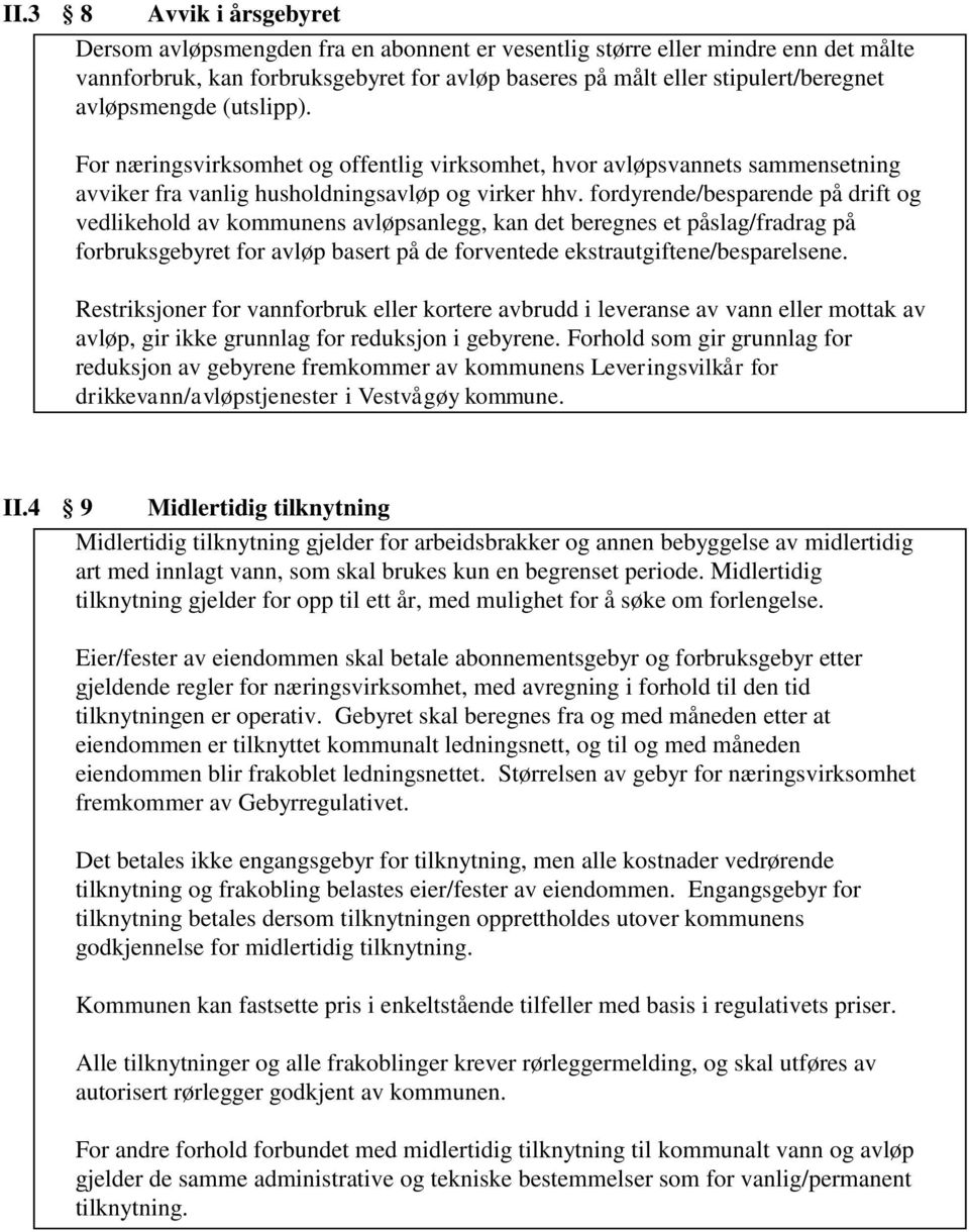 fordyrende/besparende på drift og vedlikehold av kommunens avløpsanlegg, kan det beregnes et påslag/fradrag på forbruksgebyret for avløp basert på de forventede ekstrautgiftene/besparelsene.