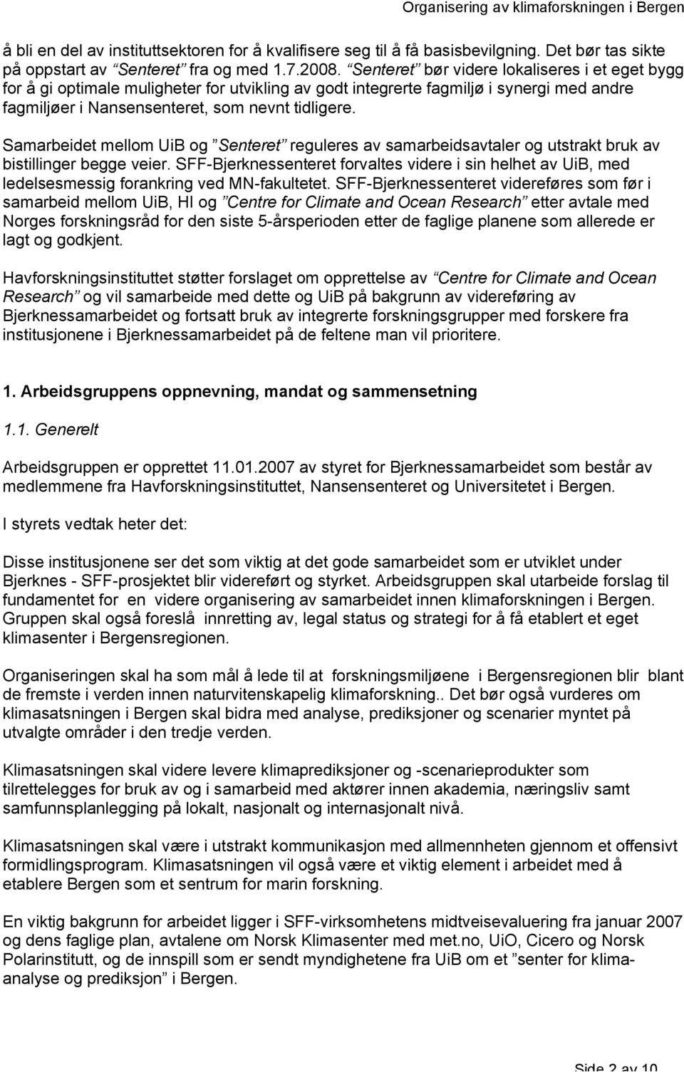 Samarbeidet mellom UiB og Senteret reguleres av samarbeidsavtaler og utstrakt bruk av bistillinger begge veier.