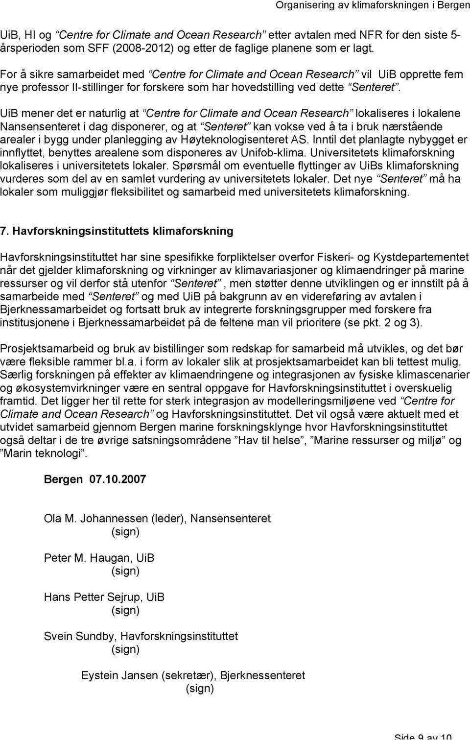 UiB mener det er naturlig at Centre for Climate and Ocean Research lokaliseres i lokalene Nansensenteret i dag disponerer, og at Senteret kan vokse ved å ta i bruk nærstående arealer i bygg under