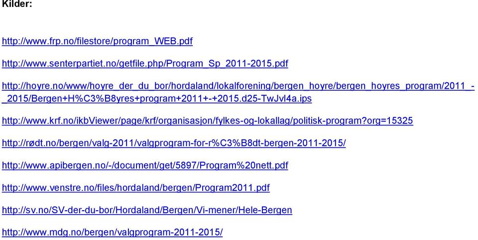 no/ikbviewer/page/krf/organisasjon/fylkes-og-lokallag/politisk-program?org=15325 http://rødt.no/bergen/valg-2011/valgprogram-for-r%c3%b8dt-bergen-2011-2015/ http://www.