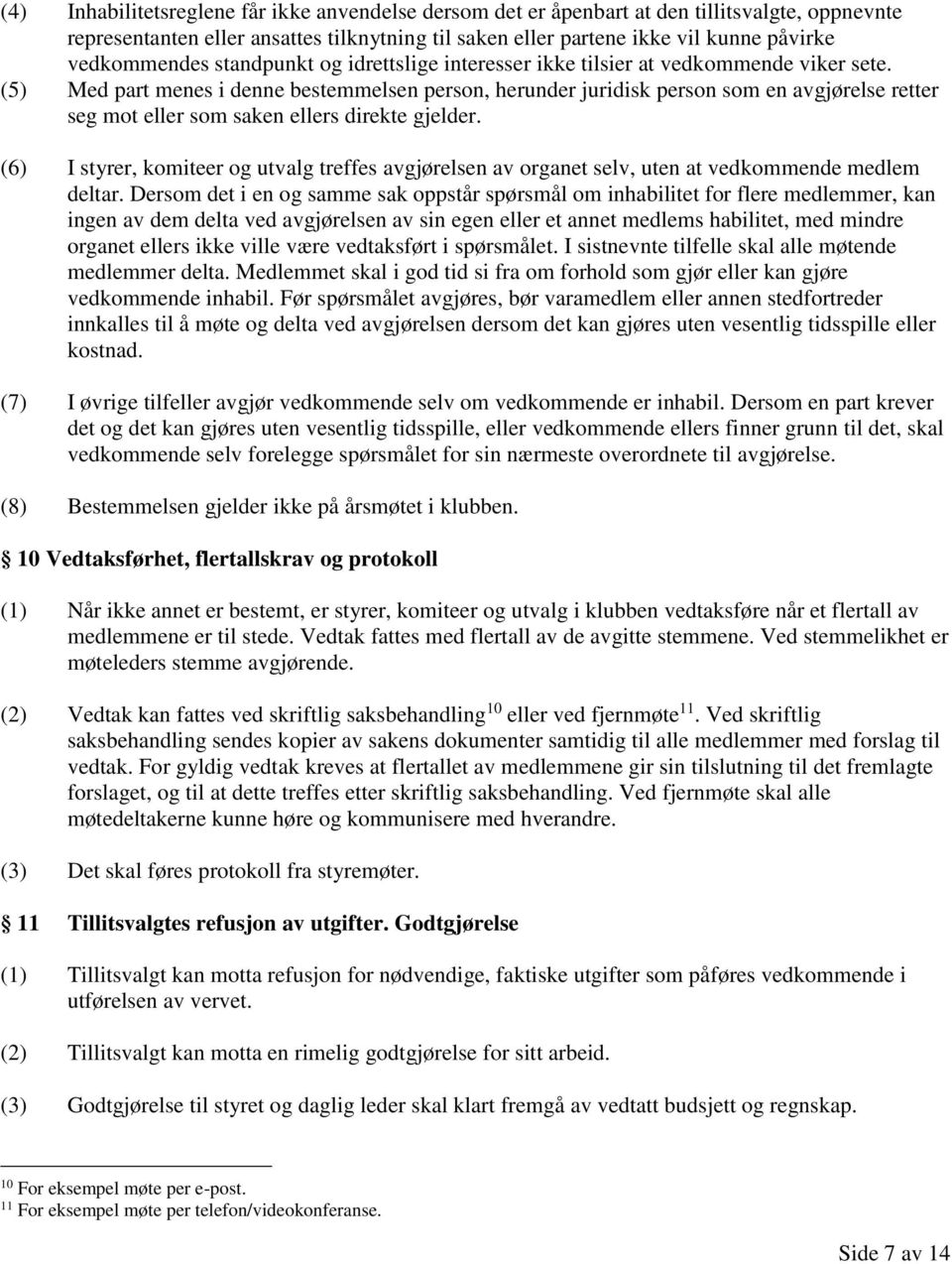 (5) Med part menes i denne bestemmelsen person, herunder juridisk person som en avgjørelse retter seg mot eller som saken ellers direkte gjelder.