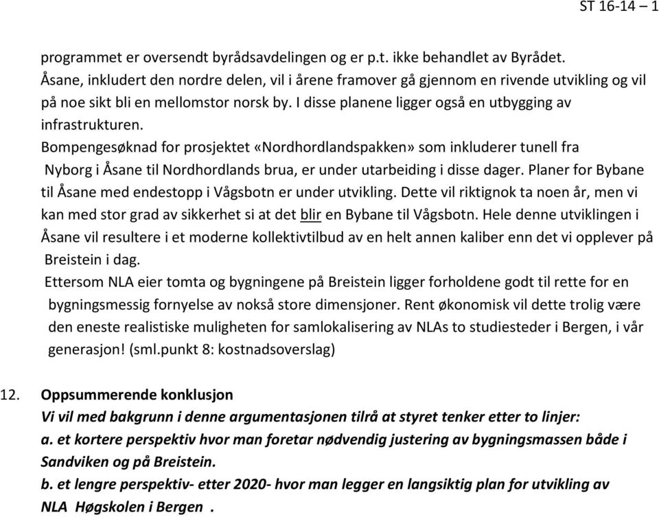 Bompengesøknad for prosjektet «Nordhordlandspakken» som inkluderer tunell fra Nyborg i Åsane til Nordhordlands brua, er under utarbeiding i disse dager.