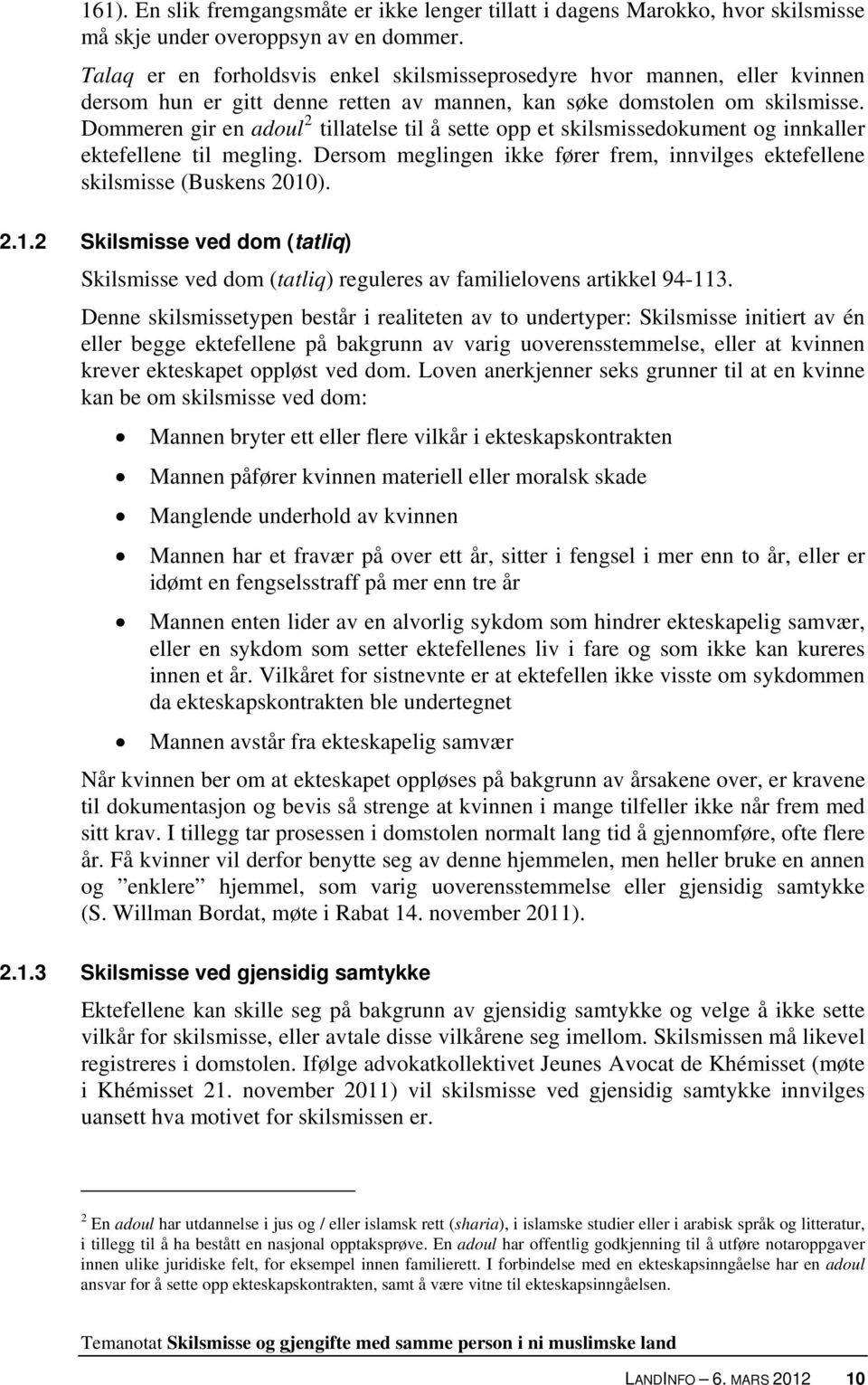 Dommeren gir en adoul 2 tillatelse til å sette opp et skilsmissedokument og innkaller ektefellene til megling. Dersom meglingen ikke fører frem, innvilges ektefellene skilsmisse (Buskens 2010