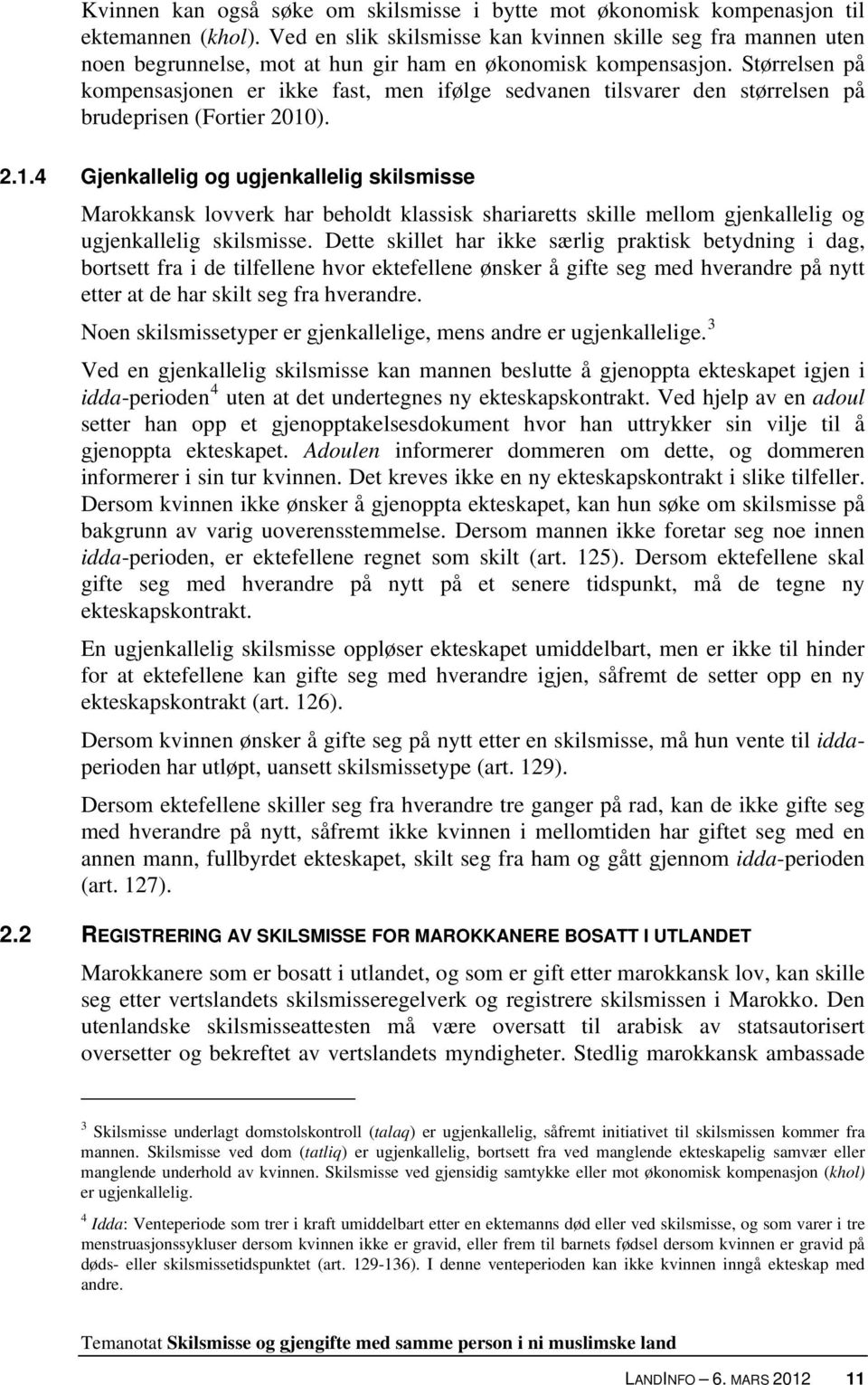 Størrelsen på kompensasjonen er ikke fast, men ifølge sedvanen tilsvarer den størrelsen på brudeprisen (Fortier 2010