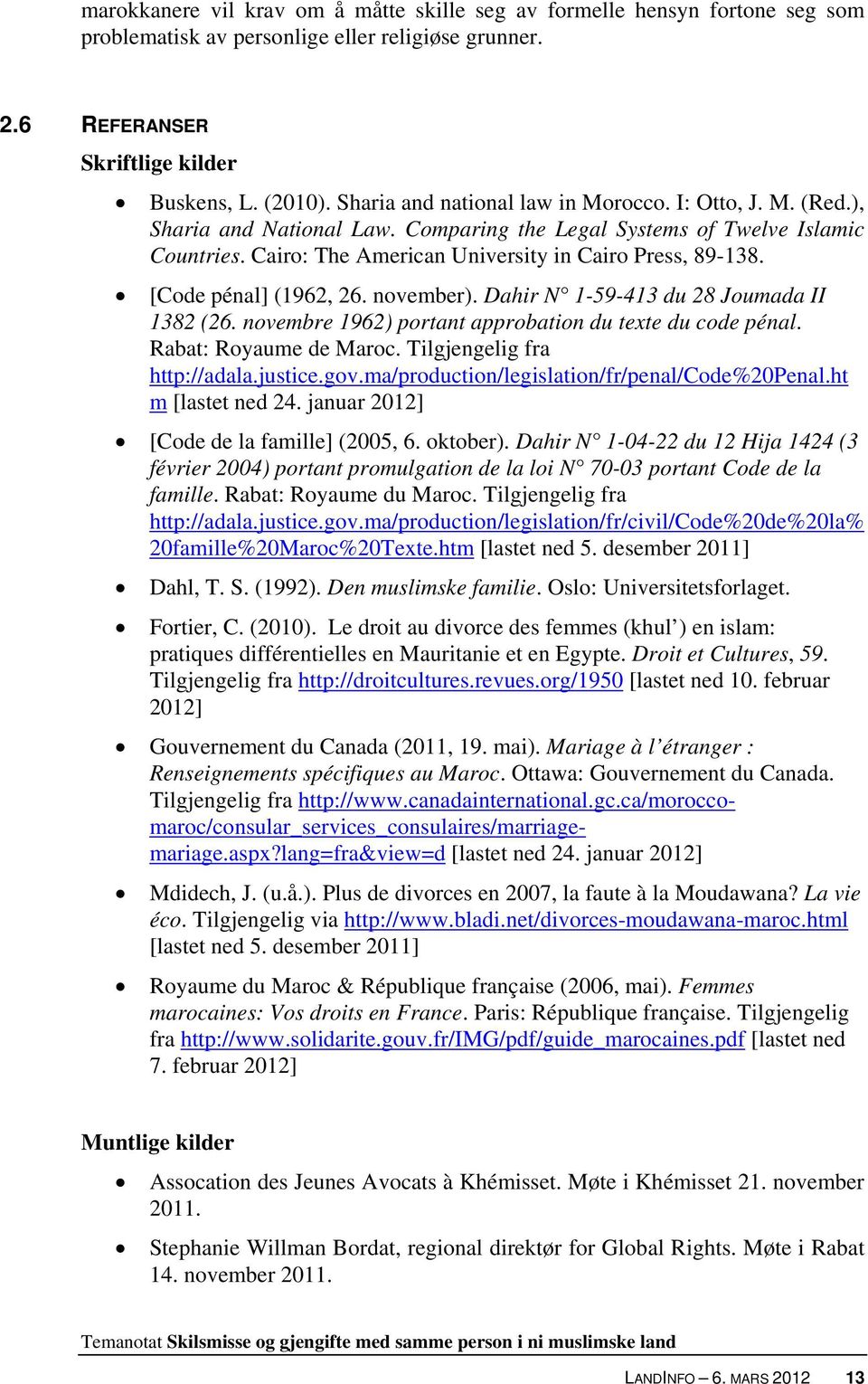 [Code pénal] (1962, 26. november). Dahir N 1-59-413 du 28 Joumada II 1382 (26. novembre 1962) portant approbation du texte du code pénal. Rabat: Royaume de Maroc. Tilgjengelig fra http://adala.