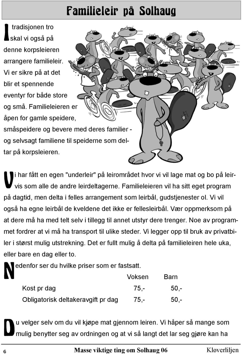 V i har fått en egen "underleir" på leirområdet hvor vi vil lage mat og bo på leirvis som alle de andre leirdeltagerne.