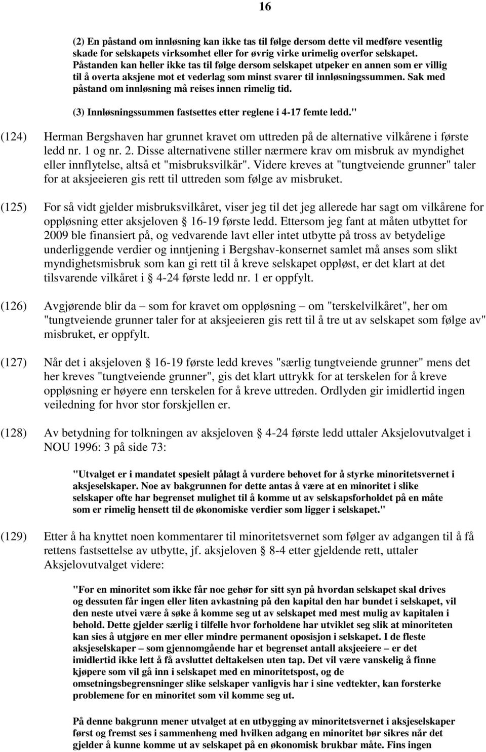 Sak med påstand om innløsning må reises innen rimelig tid. (3) Innløsningssummen fastsettes etter reglene i 4-17 femte ledd.