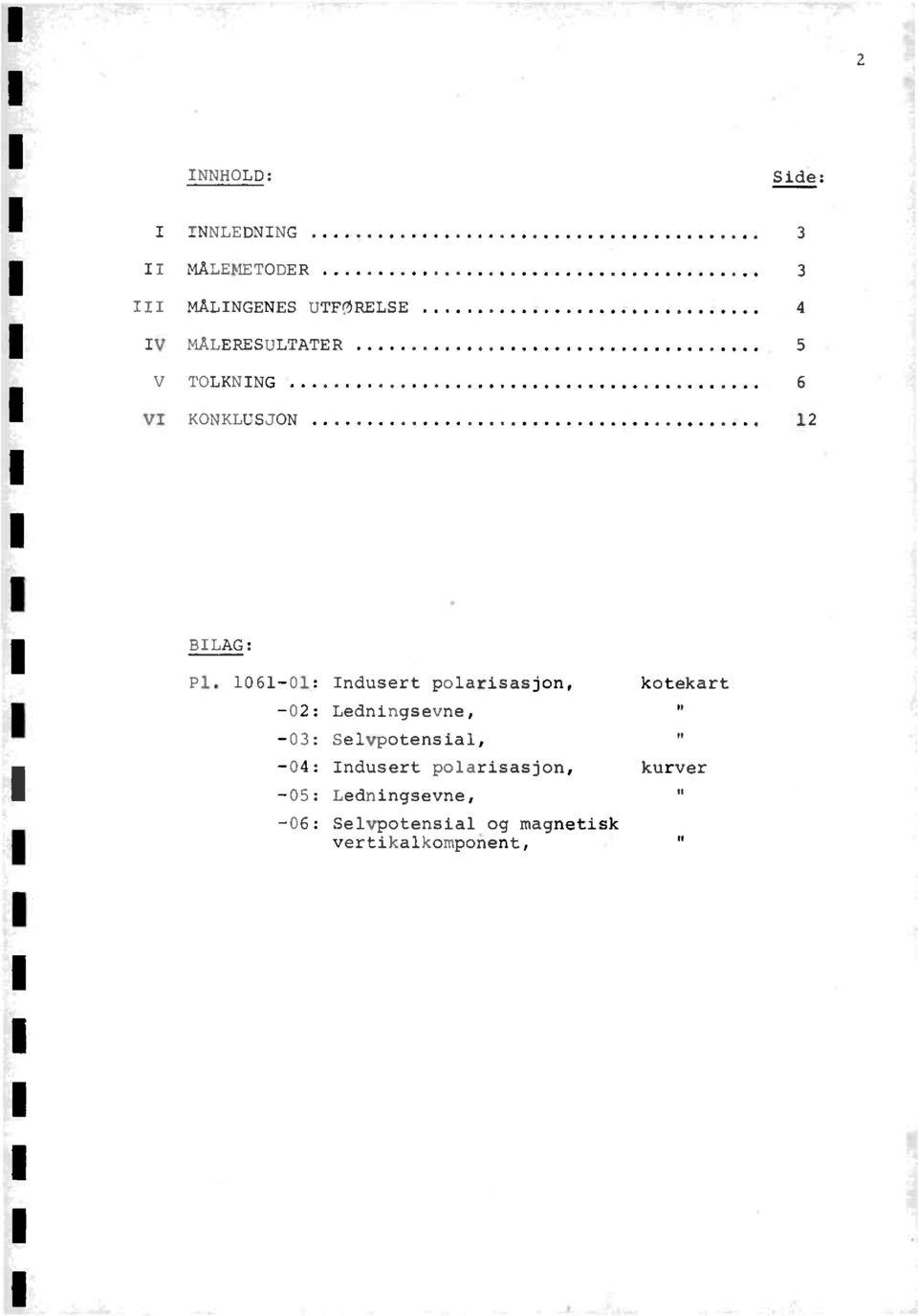 1061-01: Indusert polarisasjon, kotekart Ledningsevne, Selvpotensial, 04: