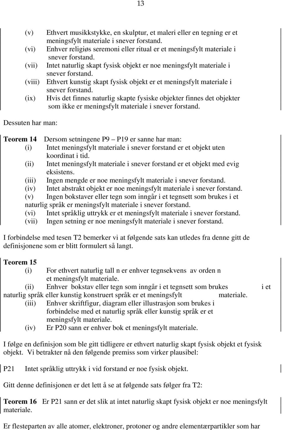 (viii) Ethvert kunstig skapt fysisk objekt er et meningsfylt materiale i snever forstand.