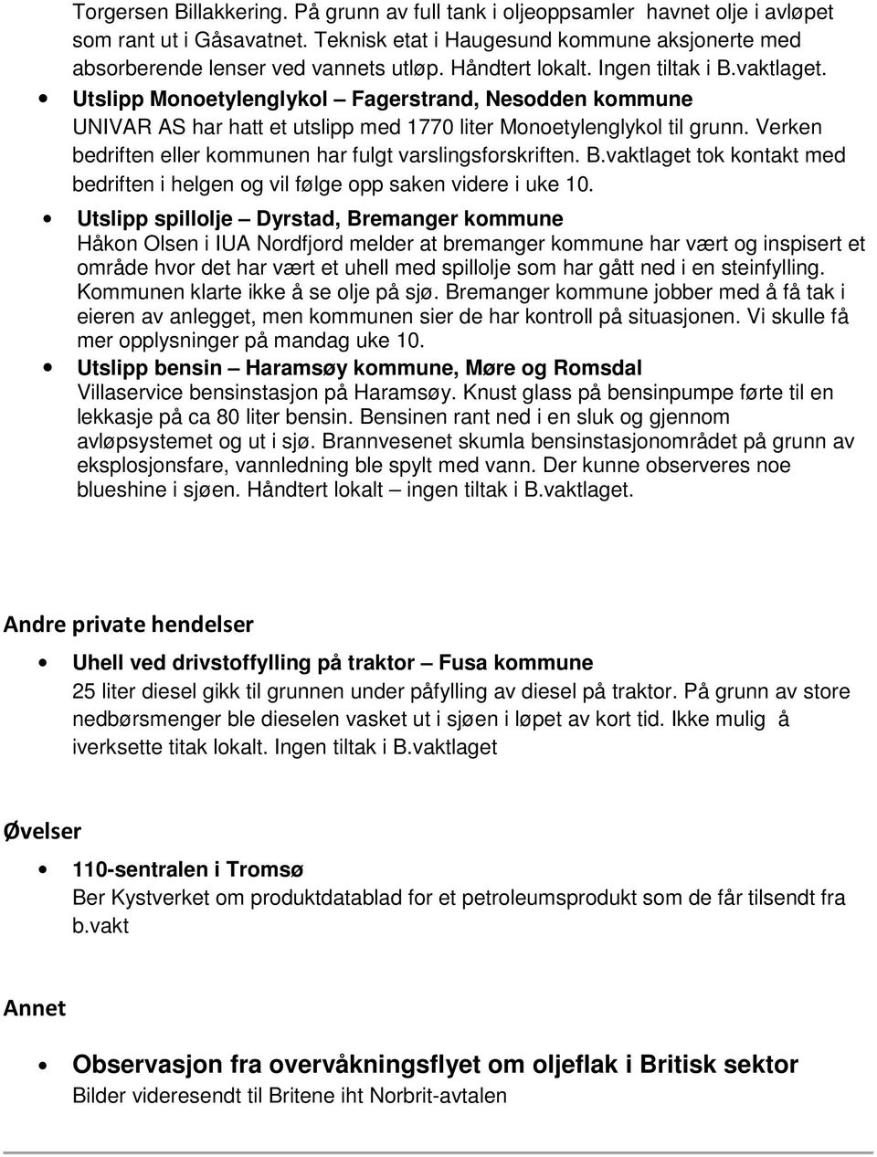 Verken bedriften eller kommunen har fulgt varslingsforskriften. B.vaktlaget tok kontakt med bedriften i helgen og vil følge opp saken videre i uke 10.