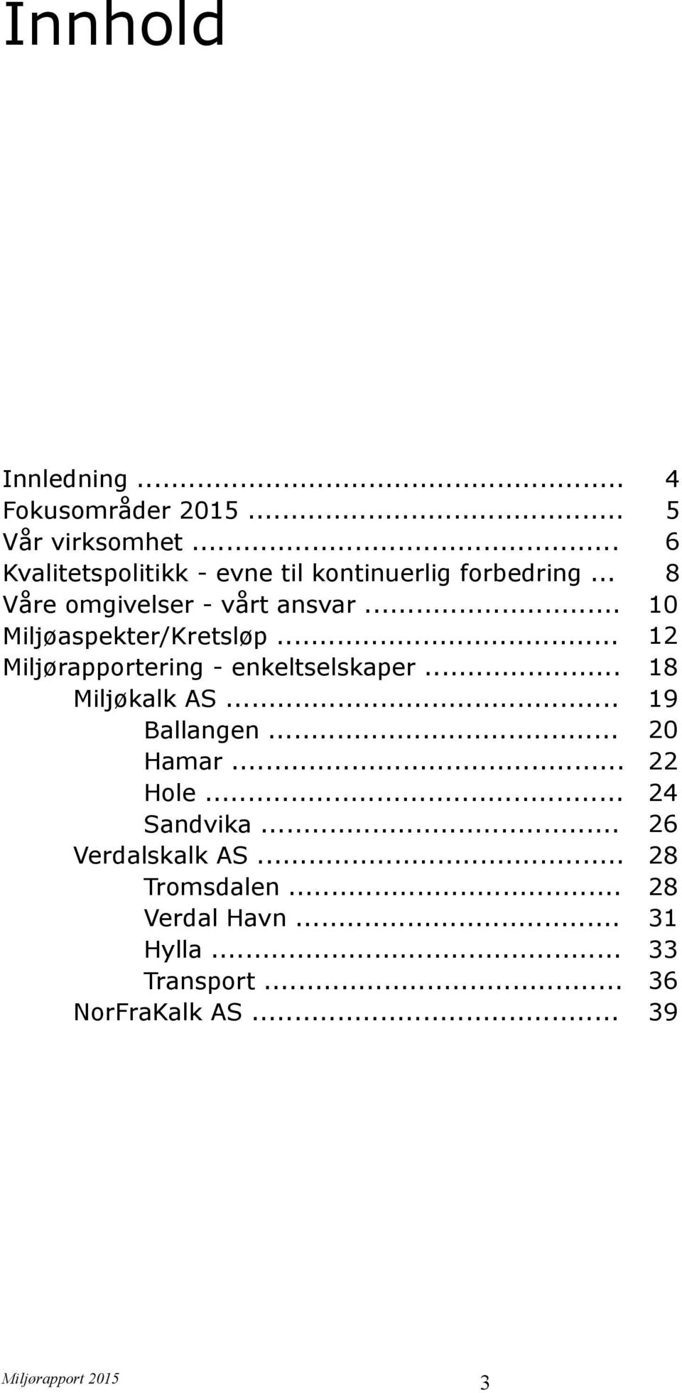 .. Miljøaspekter/Kretsløp... Miljørapportering - enkeltselskaper... Miljøkalk AS... Ballangen... Hamar.