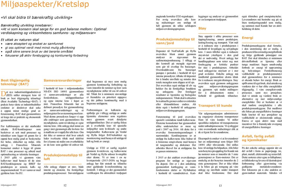 aktiv forebygging og kontiunerlig forbedring Best tilgjengelig teknologi (BAT) Det nye industriutslippsdirektivet (IED) stiller strengere krav til bruk av best tilgjengelig teknologi (Best Available