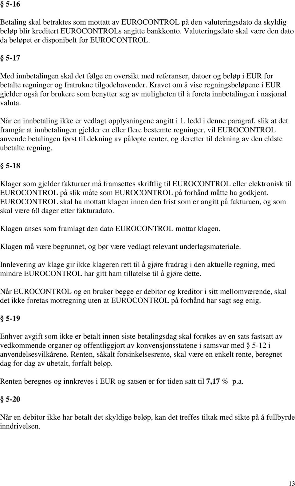 5-17 Med innbetalingen skal det følge en oversikt med referanser, datoer og beløp i EUR for betalte regninger og fratrukne tilgodehavender.