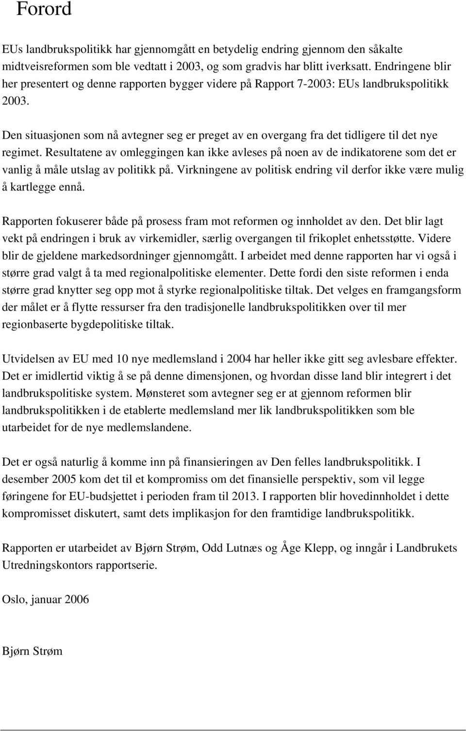 Den situasjonen som nå avtegner seg er preget av en overgang fra det tidligere til det nye regimet.