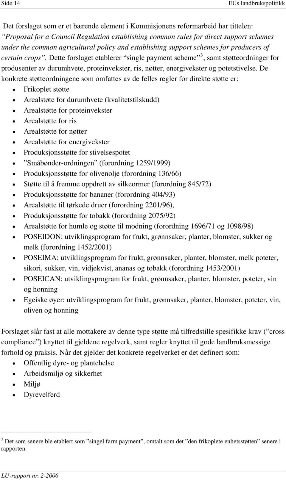 Dette forslaget etablerer single payment scheme 3, samt støtteordninger for produsenter av durumhvete, proteinvekster, ris, nøtter, energivekster og potetstivelse.