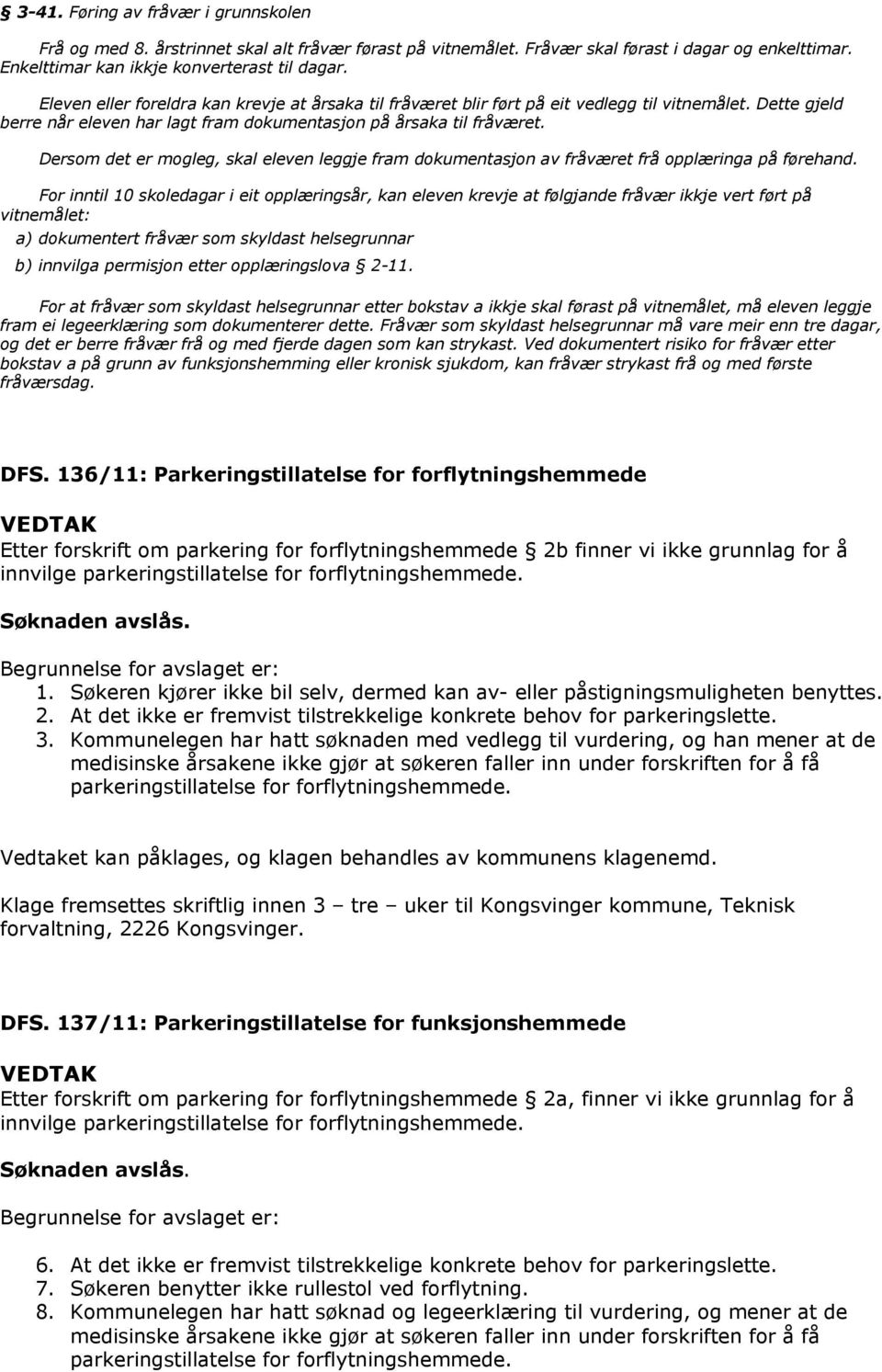 Dersom det er mogleg, skal eleven leggje fram dokumentasjon av fråværet frå opplæringa på førehand.