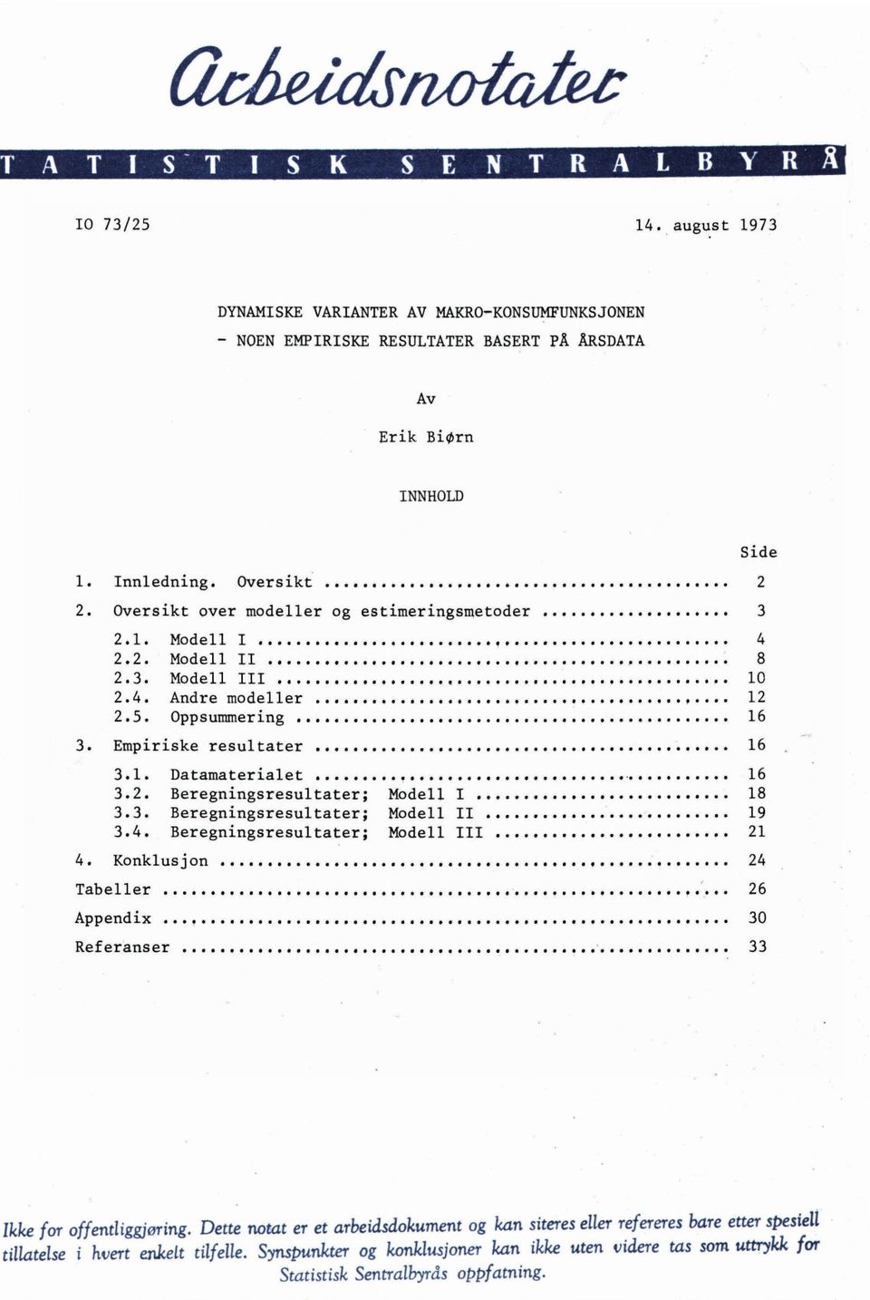 3. Beregningsresultater; Modell II 19 3.4. Beregningsresultater; Modell III 21 4. Konklusjon 24 Tabeller 26 Appendix 30 Referanser 33 Side Ikke for offentliggjøring.