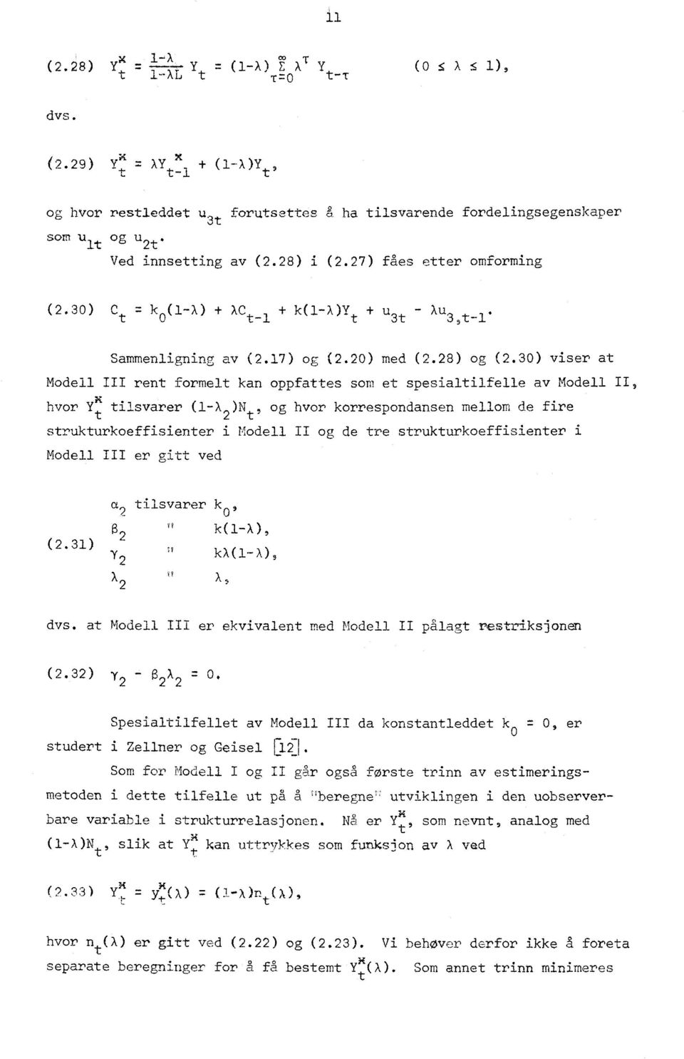 30) viser at Modell III rent formelt kan oppfattes som et spesialtilfelle av Modell II, hvor YK tilsvarer (1-X2 )Nt' og hvor korrespondansen mellom de fire strukturkoeffisienter i Modell II og de tre