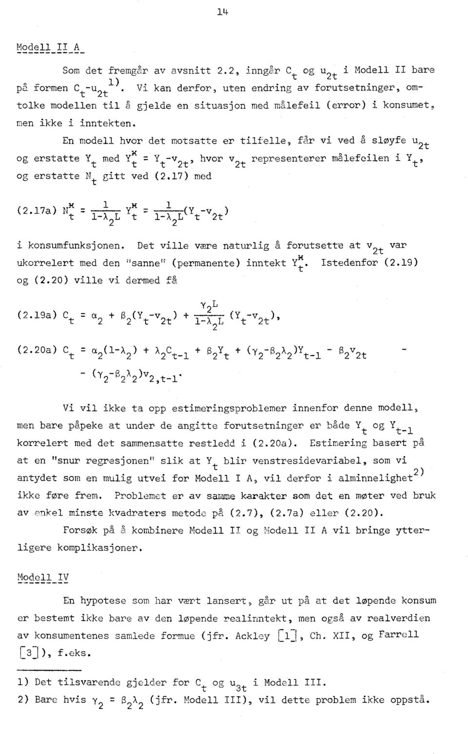 En modell hvor det motsatte er tilfelle, får vi ved å sløyfe u 2t x og erstatte Y t med Y t hvor v2t representerer målefeilen i Yt, og erstatte N t gitt ved (2.17) med 1 _m 1 (2.