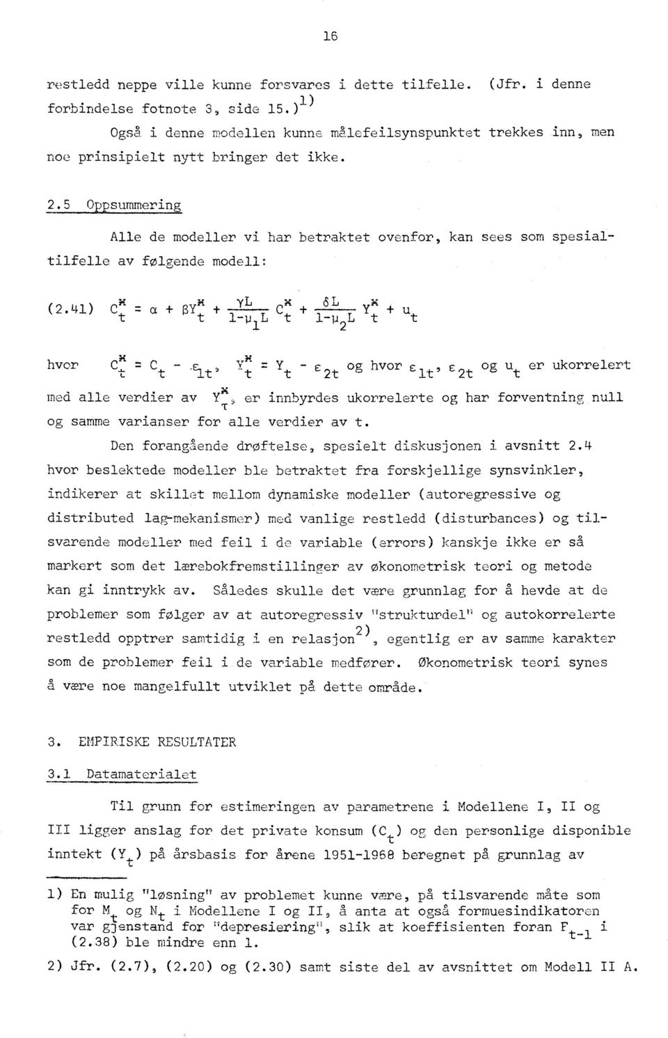 5 Oppsummering Alle de modeller vi har betraktet ovenfor, kan sees som spesialtilfelle av følgende modell:, x (2.