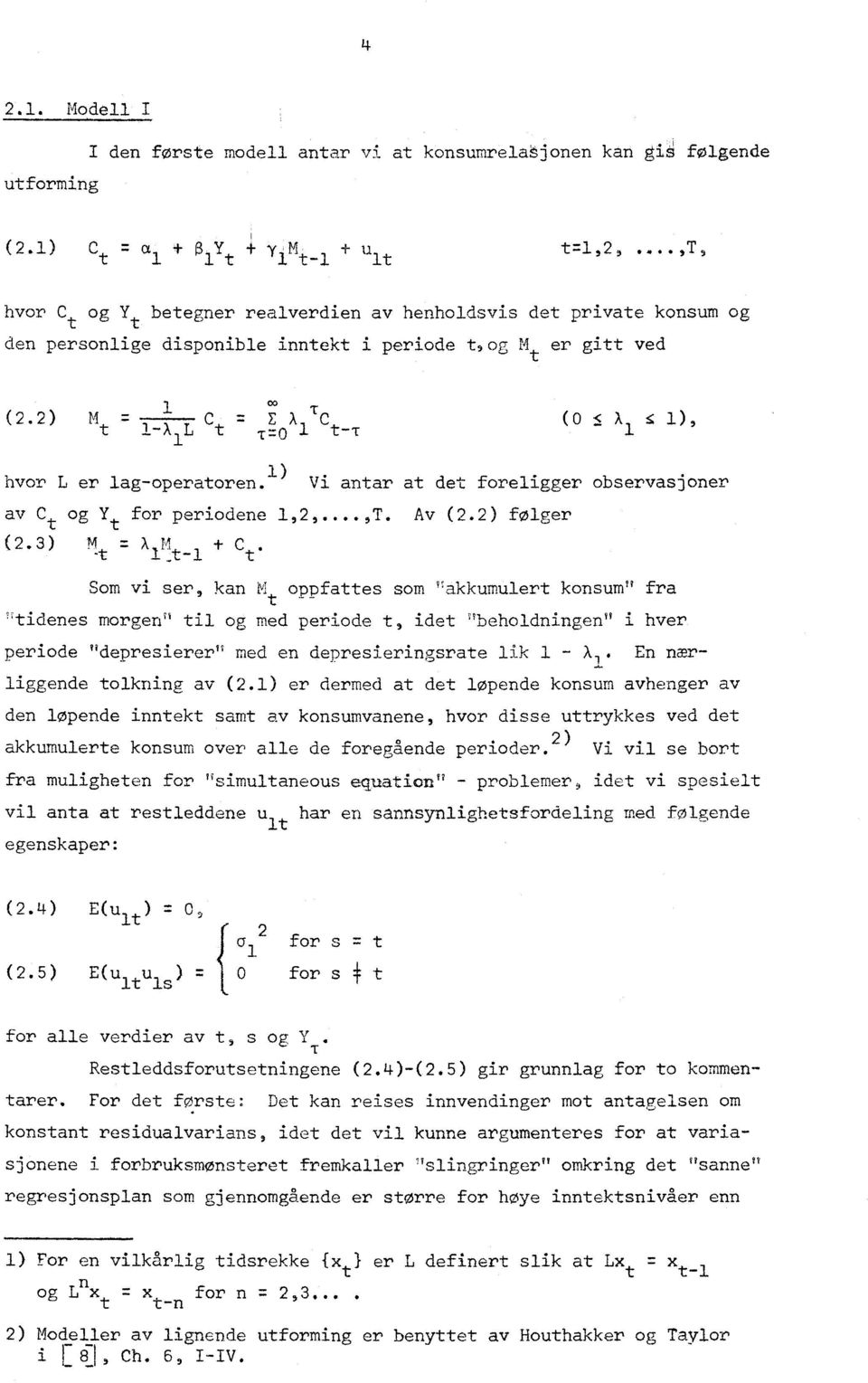 2) M t 1 1-X 1 c L t X T C T=0 1 t-t (o EA 1), 1 hvor L er lag-operatoren. 1) Vi antar at det foreligger observasjoner av C og Y for periodene 1,2,...,T. Av (2.2) følger t t (2.