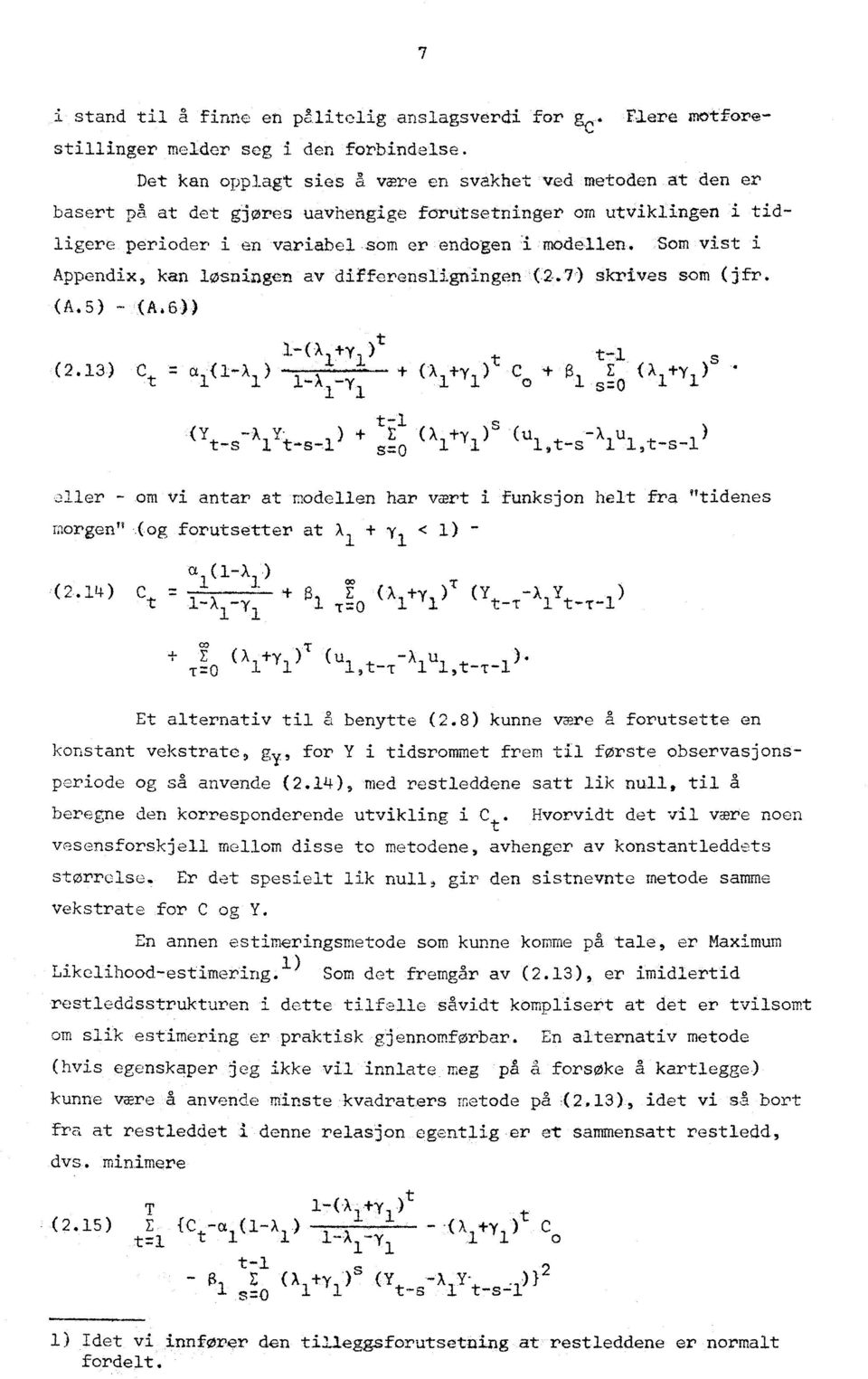 Som vist i Appendix, kan løsnizgen av differensligningen (2.7) skrives som (jfr. (A.5) - (A,6)) I -(11111 ) t-1 (2.