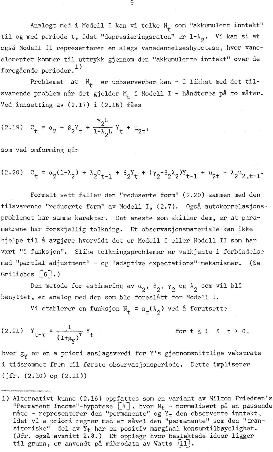 1) Problemet at Nt - uobserverbar kan - i likhet med det tilsvarende problem når det gjelder Mt i Modell I - handteres på to måter. Ved innsetting av (2.17) i (2.16) fåes Y 2 L (2.