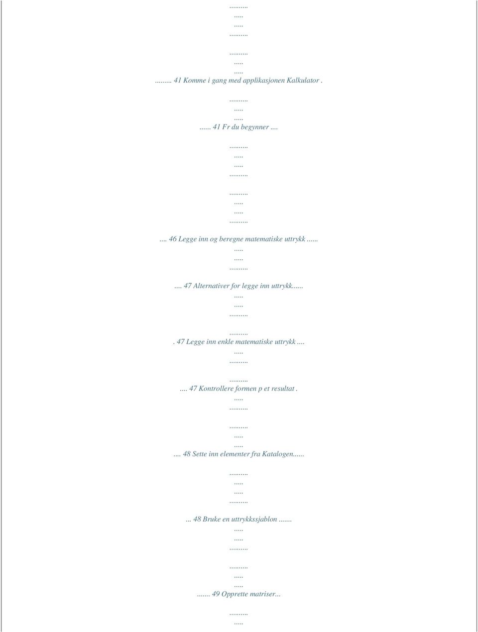 ... 47 Alternativer for legge inn uttrykk.. 47 Legge inn enkle matematiske uttrykk.