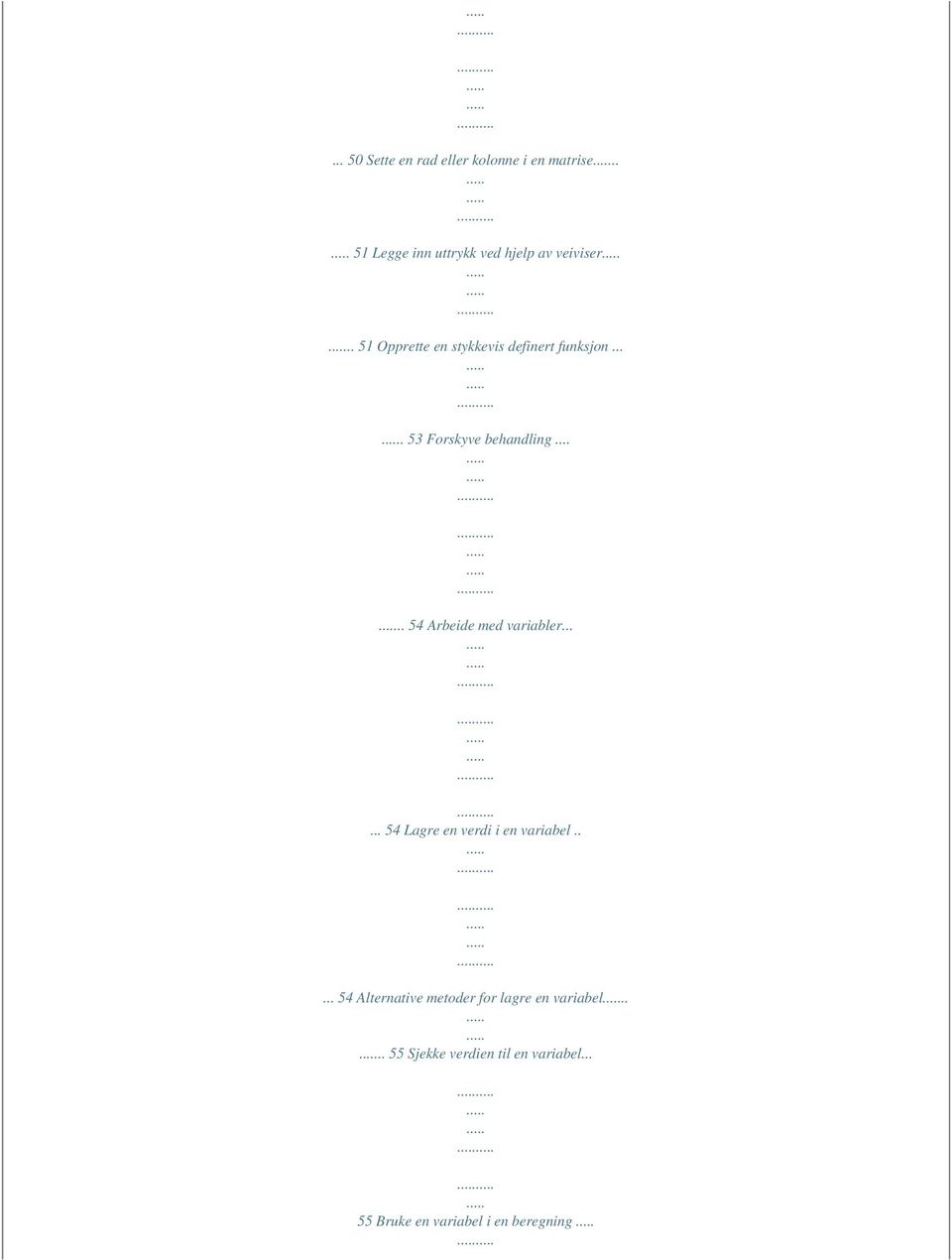 ... 53 Forskyve behandling..... 54 Arbeide med variabler...... 54 Lagre en verdi i en variabel.
