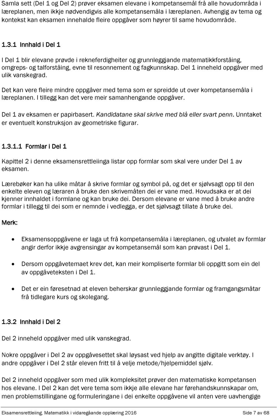 1 Innhld i Del 1 I Del 1 blir elevne prøvde i rekneferdigheiter og grunnleggjnde mtemtikkforståing, omgreps- og tlforståing, evne til resonnement og fgkunnskp.