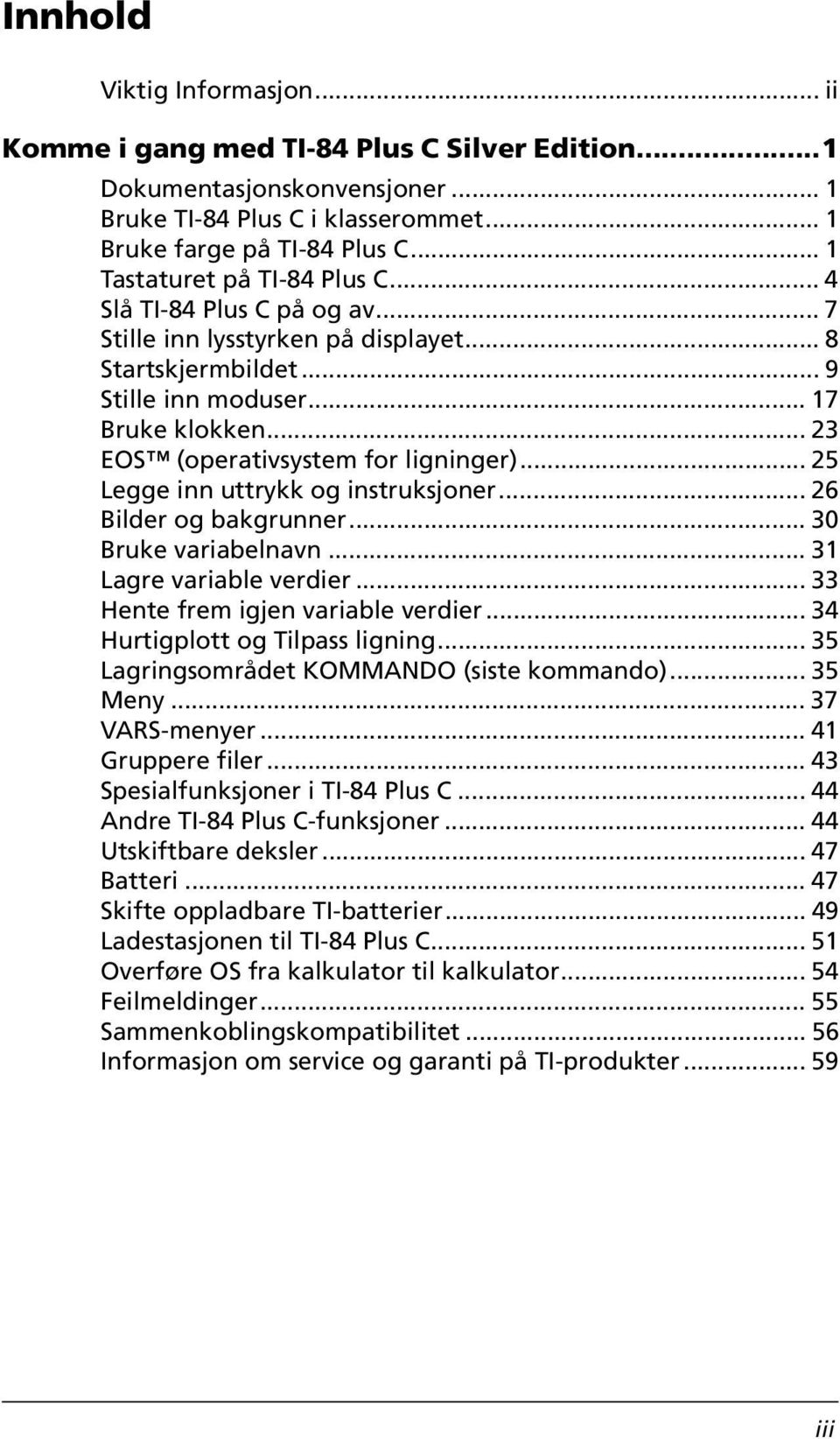 .. 23 EOS (operativsystem for ligninger)... 25 Legge inn uttrykk og instruksjoner... 26 Bilder og bakgrunner... 30 Bruke variabelnavn... 31 Lagre variable verdier.