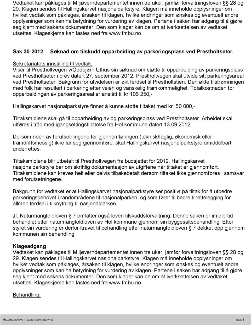 Prestholtvegen skal utvide sitt parkeringsareal ved Prestholtseter. Bakgrunn for utvidelsen er økt ferdsel til Prestholtstien.