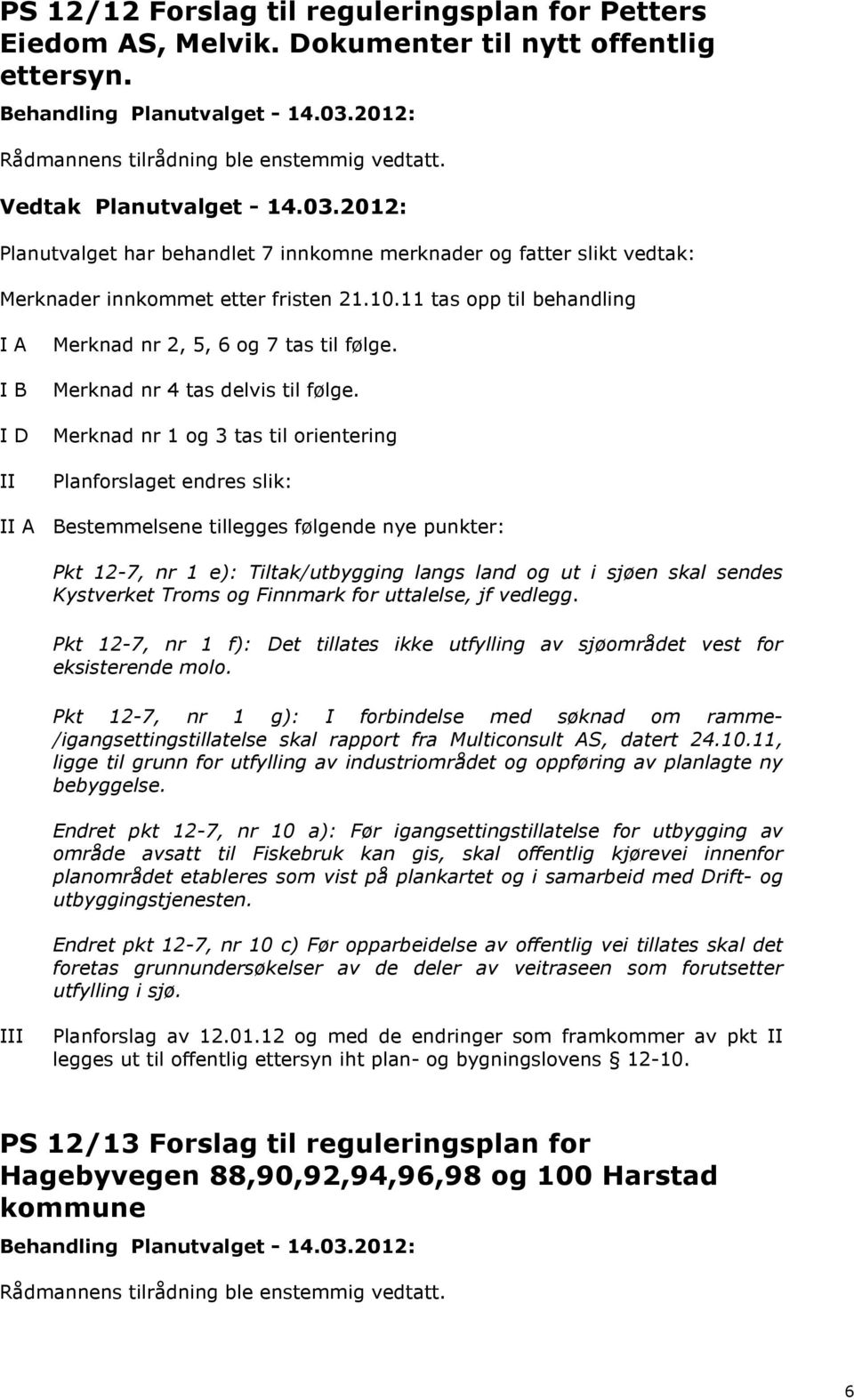 I B Merknad nr 4 tas delvis til følge.