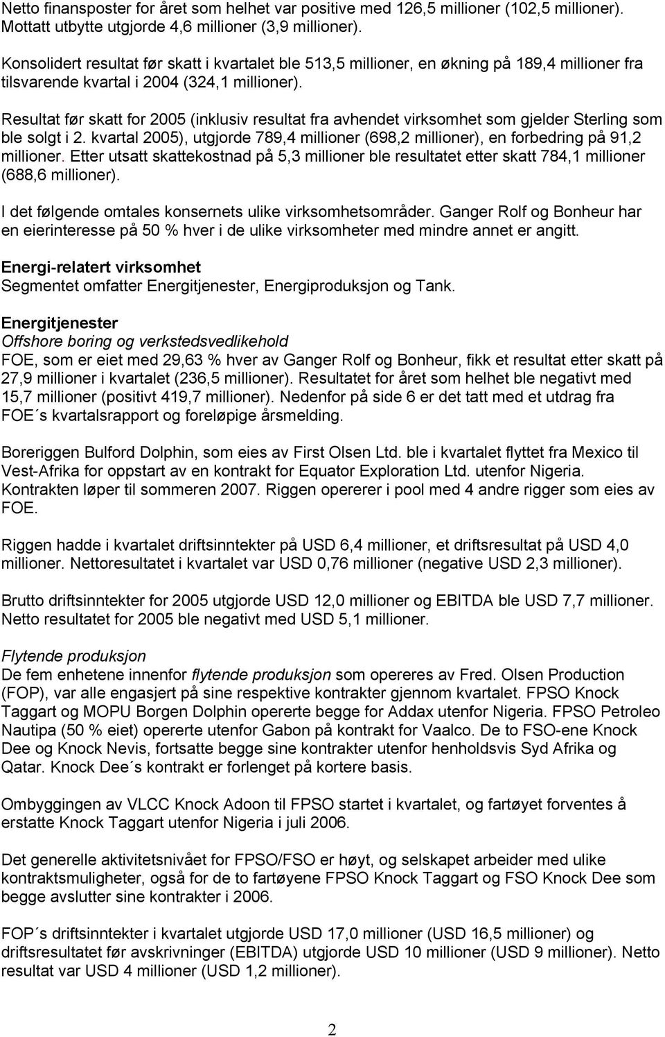 Resultat før skatt for 2005 (inklusiv resultat fra avhendet virksomhet som gjelder Sterling som ble solgt i 2.