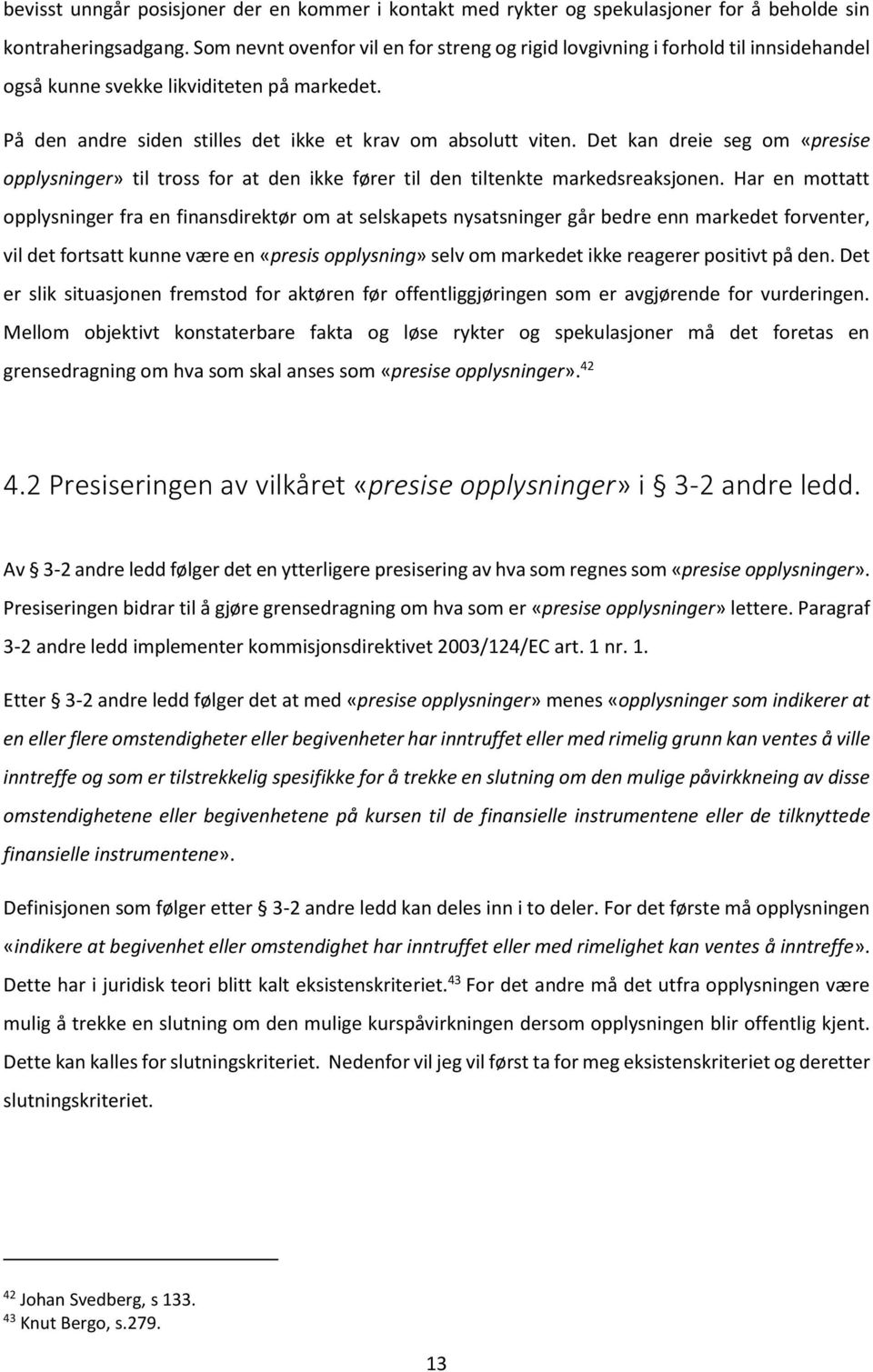 Det kan dreie seg om «presise opplysninger» til tross for at den ikke fører til den tiltenkte markedsreaksjonen.